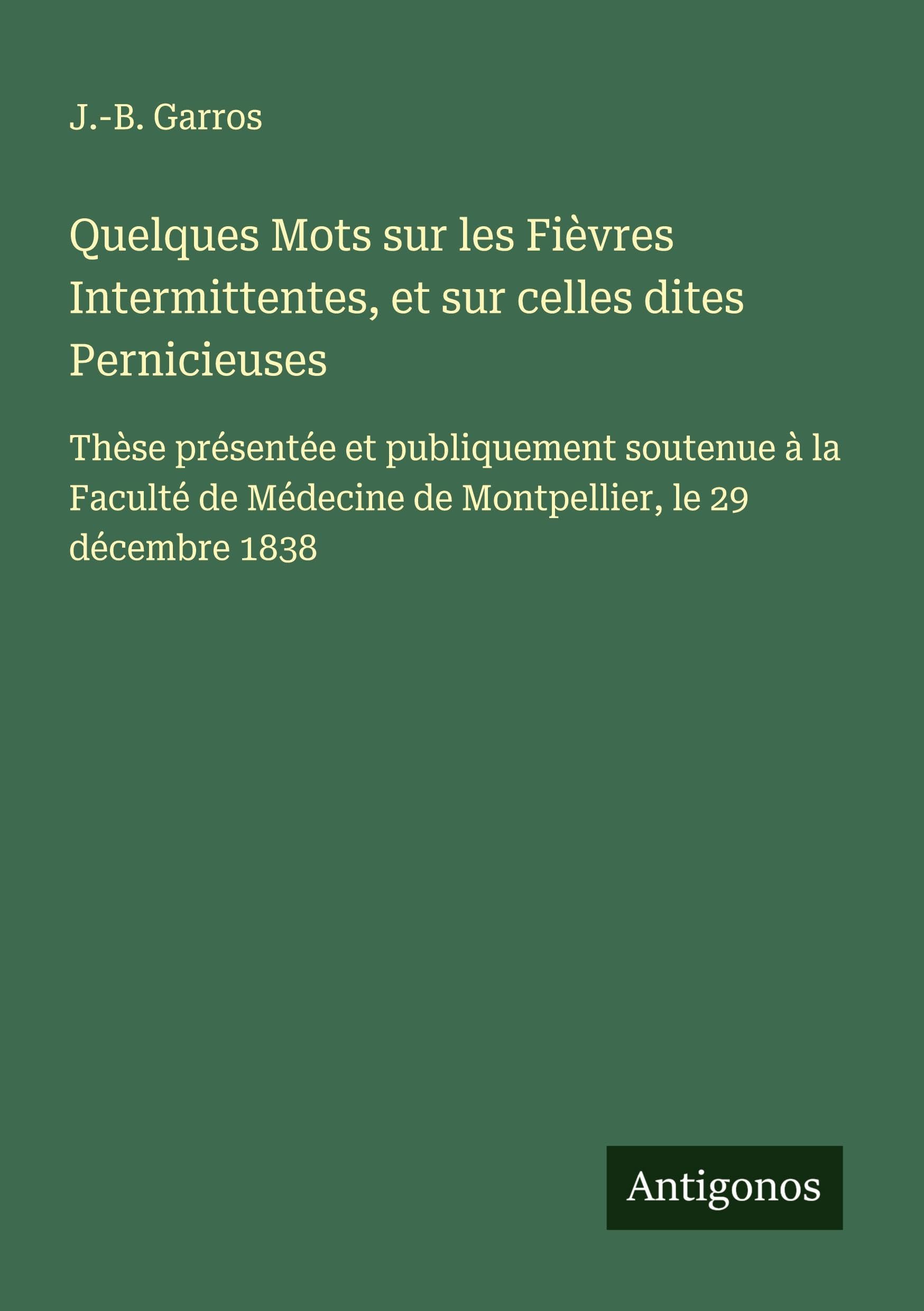 Quelques Mots sur les Fièvres Intermittentes, et sur celles dites Pernicieuses Classics