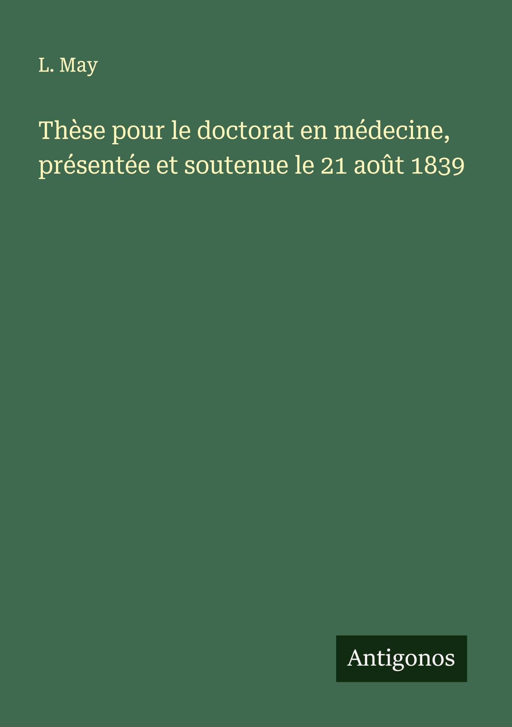 Thèse pour le doctorat en médecine, présentée et soutenue le 21 août 1839 Classics