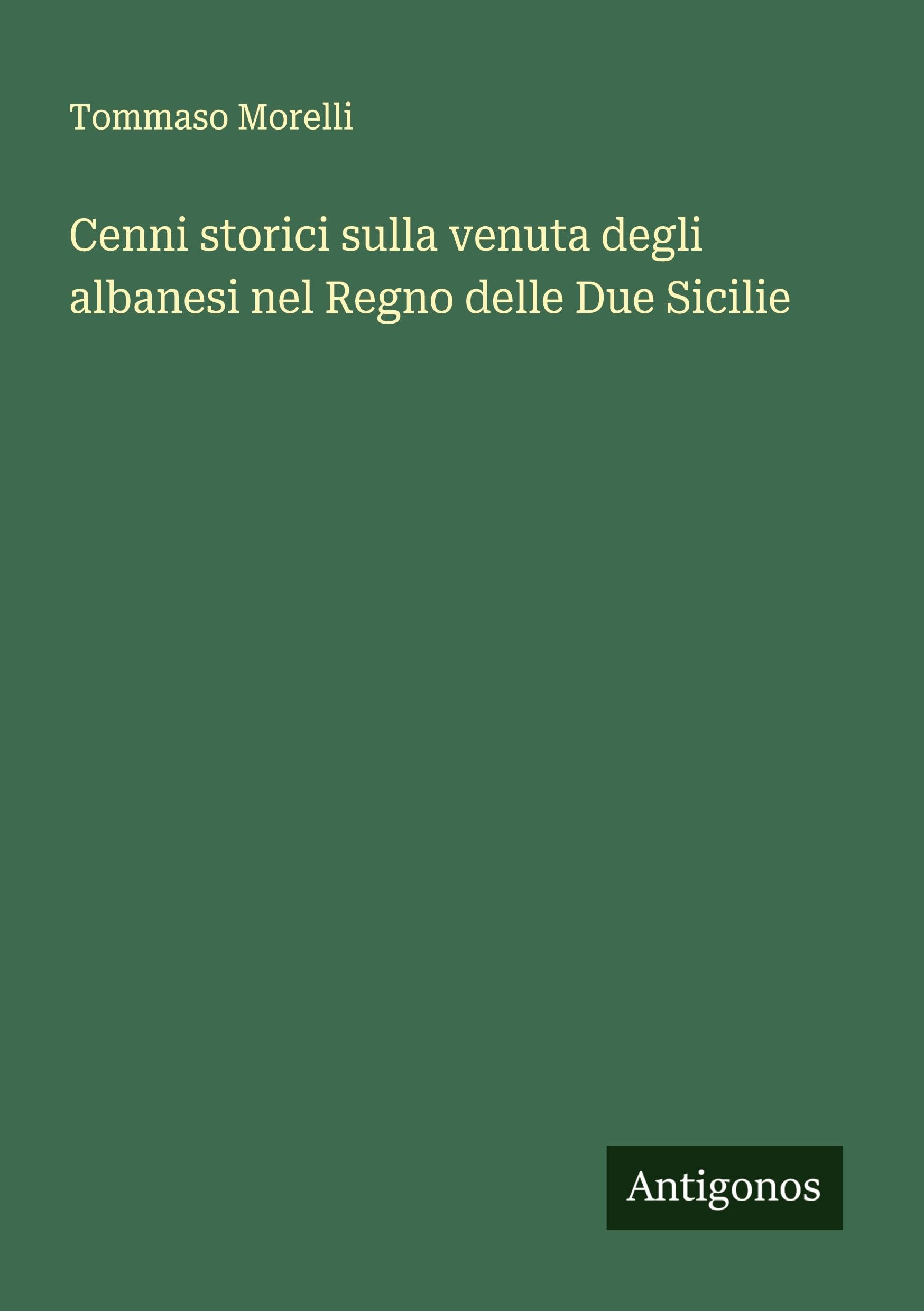 Cenni storici sulla venuta degli albanesi nel Regno delle Due Sicilie Classics