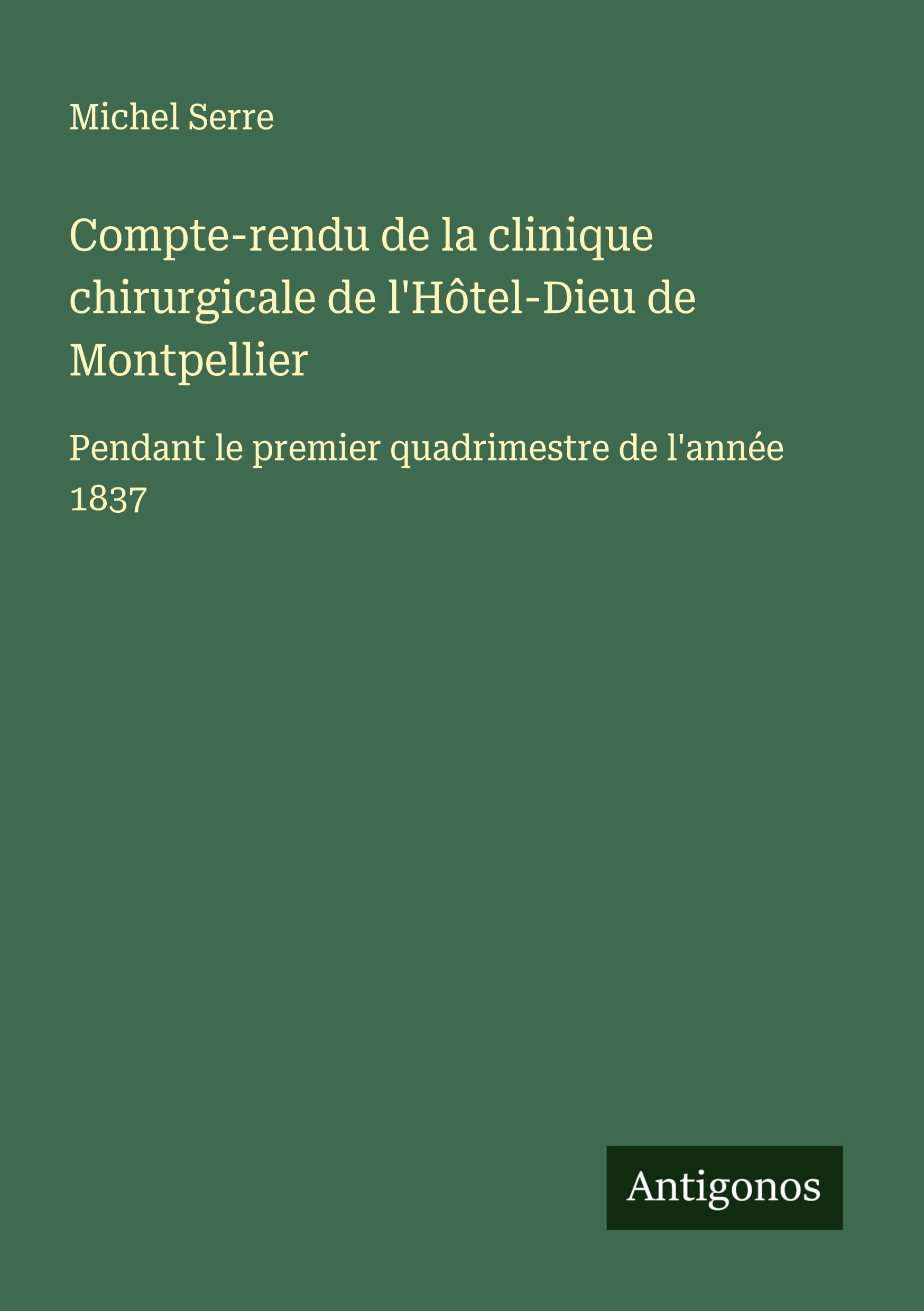 Compte-rendu de la clinique chirurgicale de l'Hôtel-Dieu de Montpellier Classics