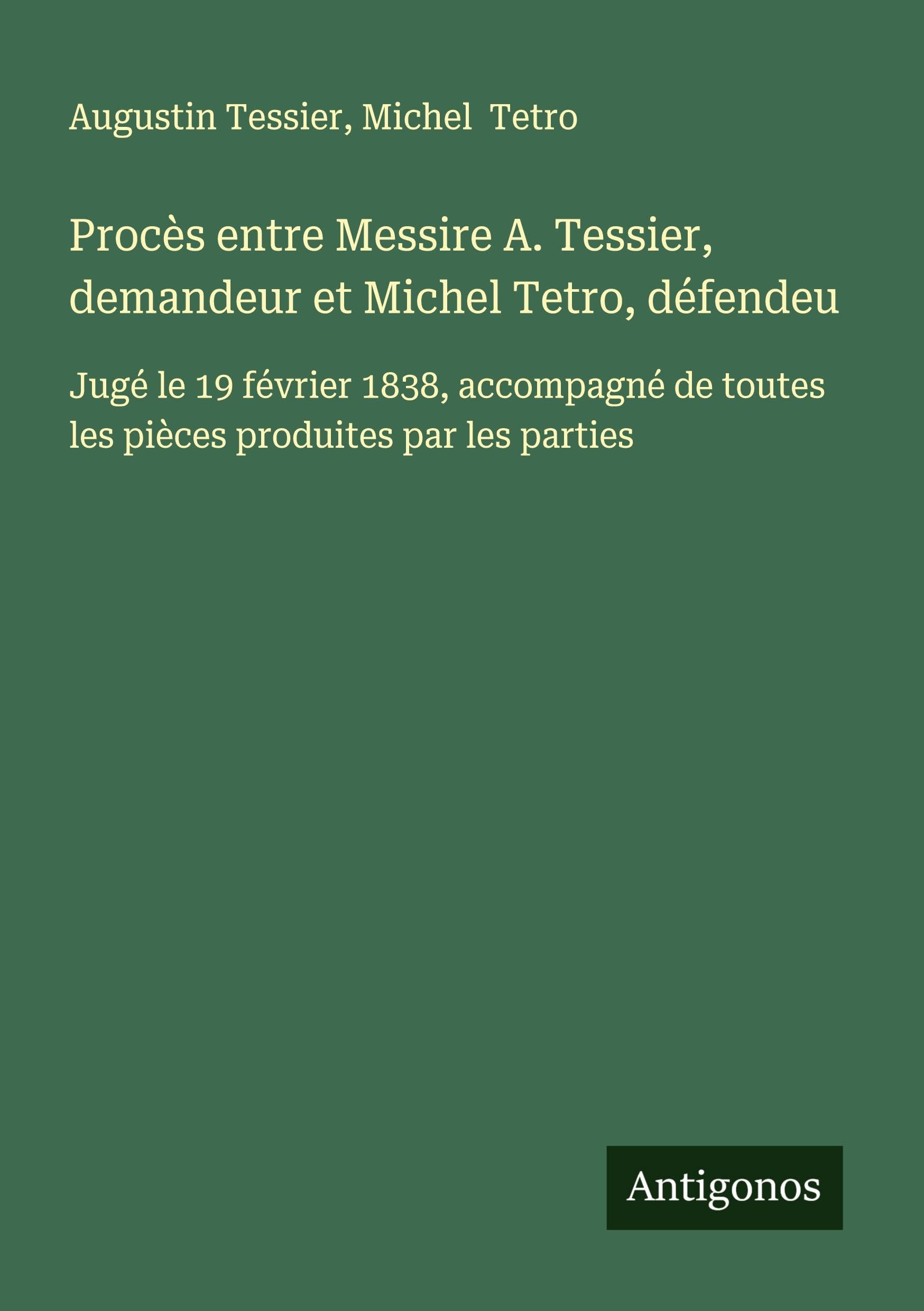 Procès entre Messire A. Tessier, demandeur et Michel Tetro, défendeu Classics