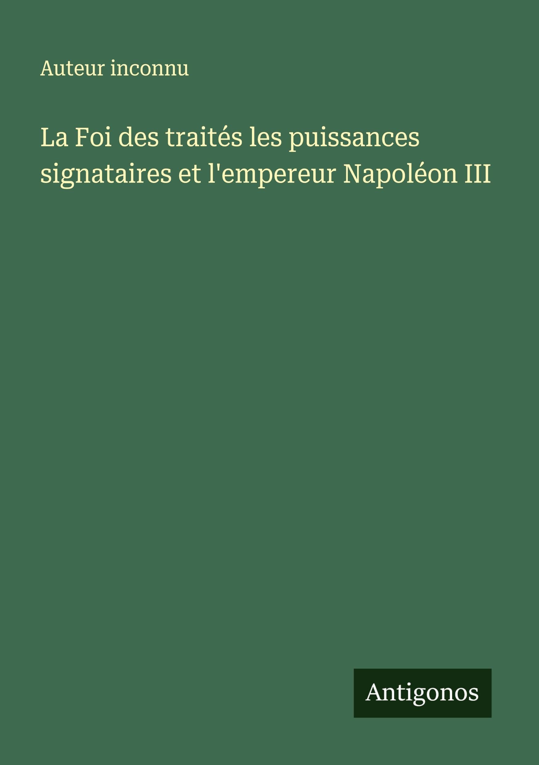 La Foi des traités les puissances signataires et l'empereur Napoléon III Classics