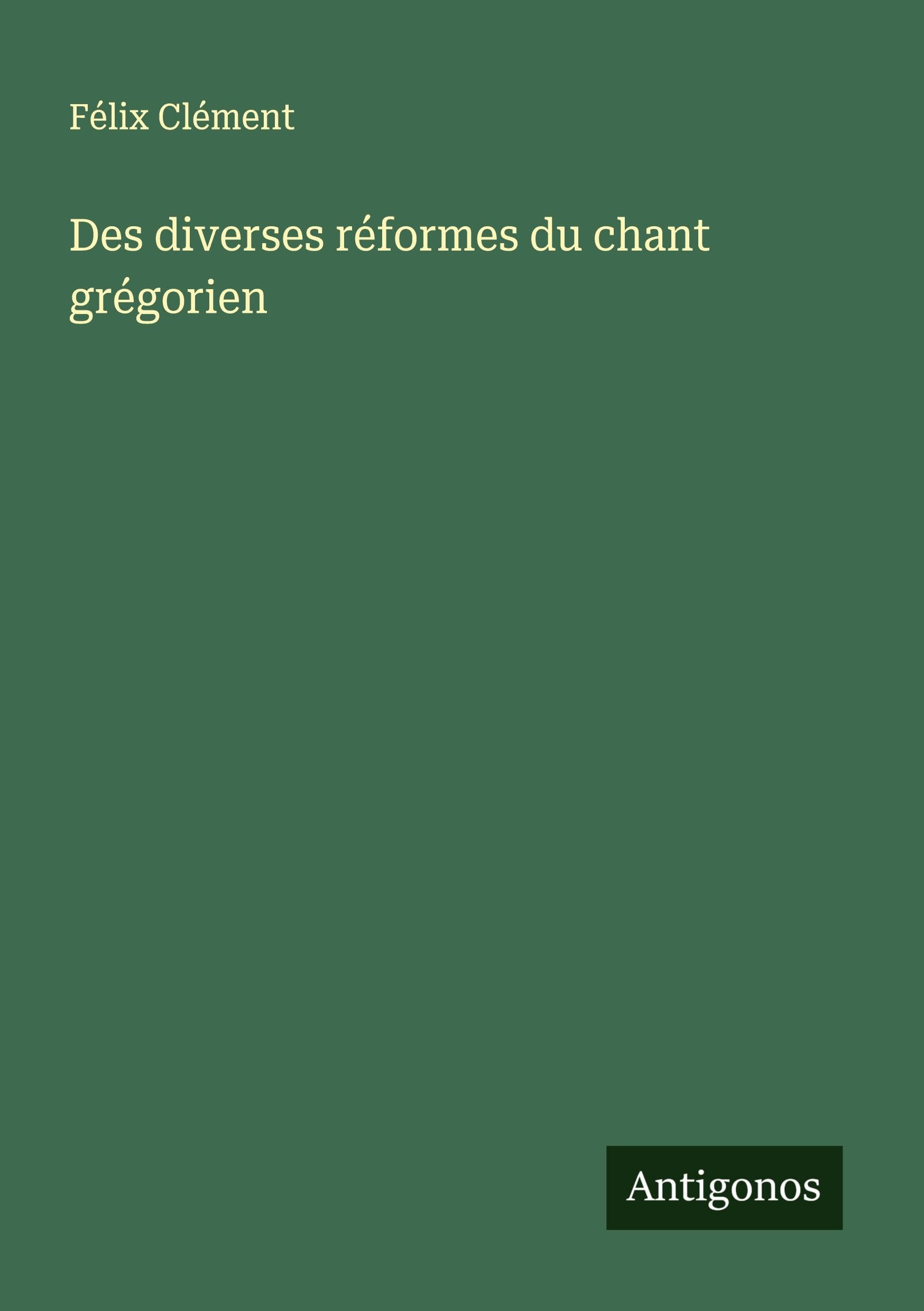 Des diverses réformes du chant grégorien Classics