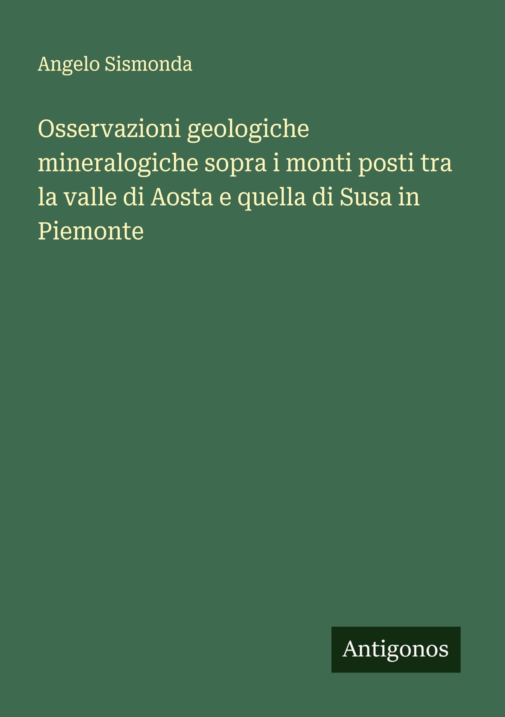 Osservazioni geologiche mineralogiche sopra i monti posti tra la valle di Aosta e quella di Susa in Piemonte Classics