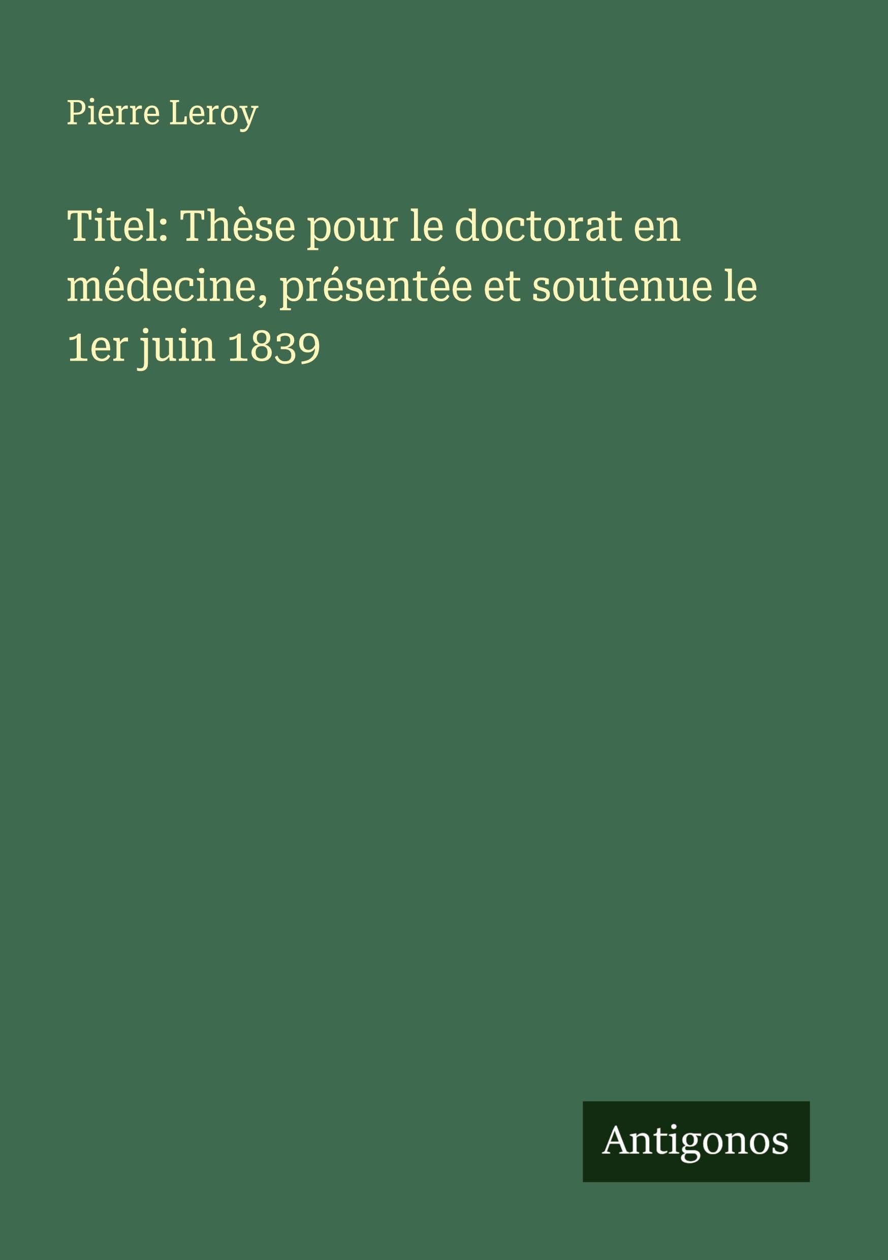 Titel: Thèse pour le doctorat en médecine, présentée et soutenue le 1er juin 1839 Classics