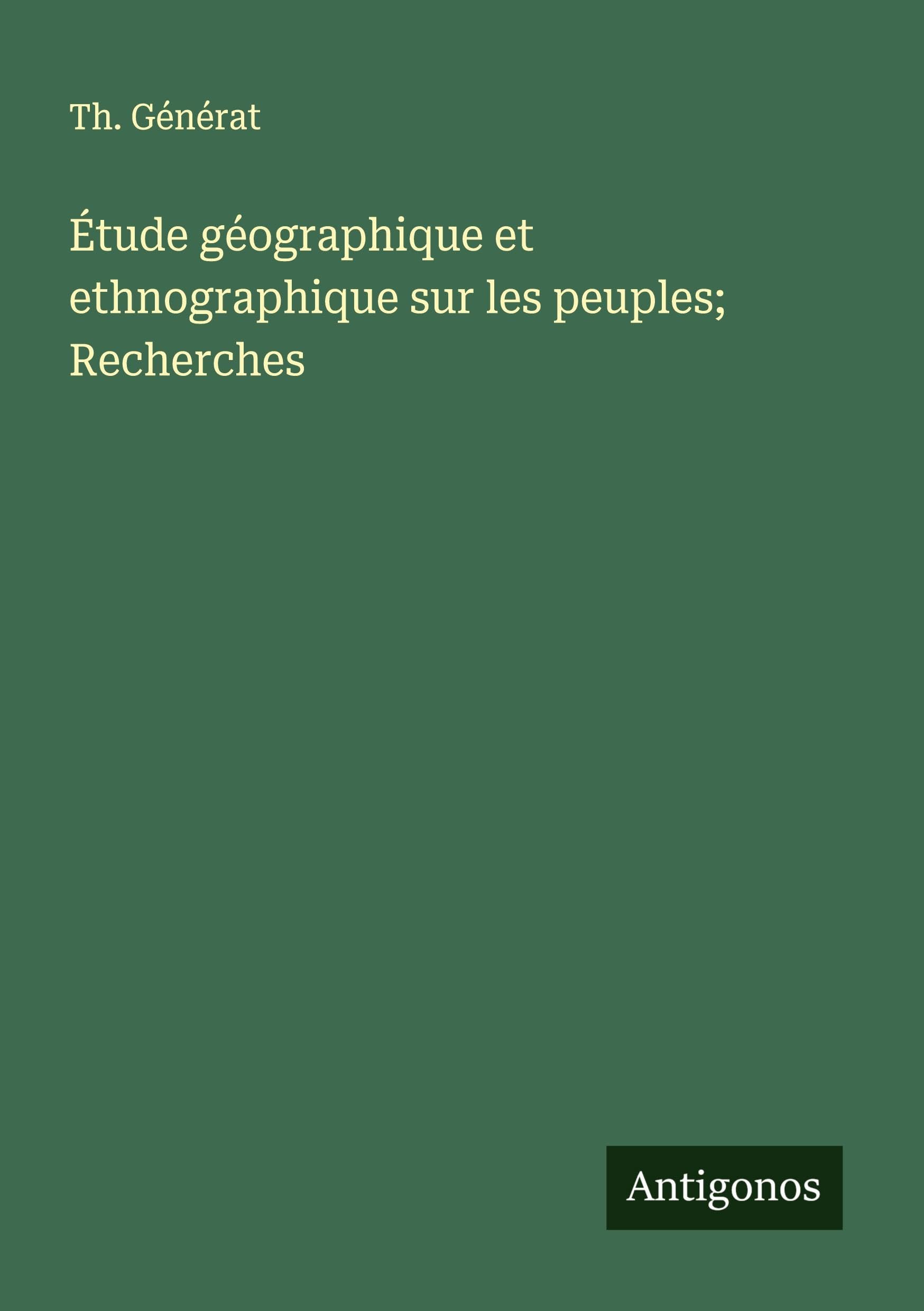 Étude géographique et ethnographique sur les peuples; Recherches Classics