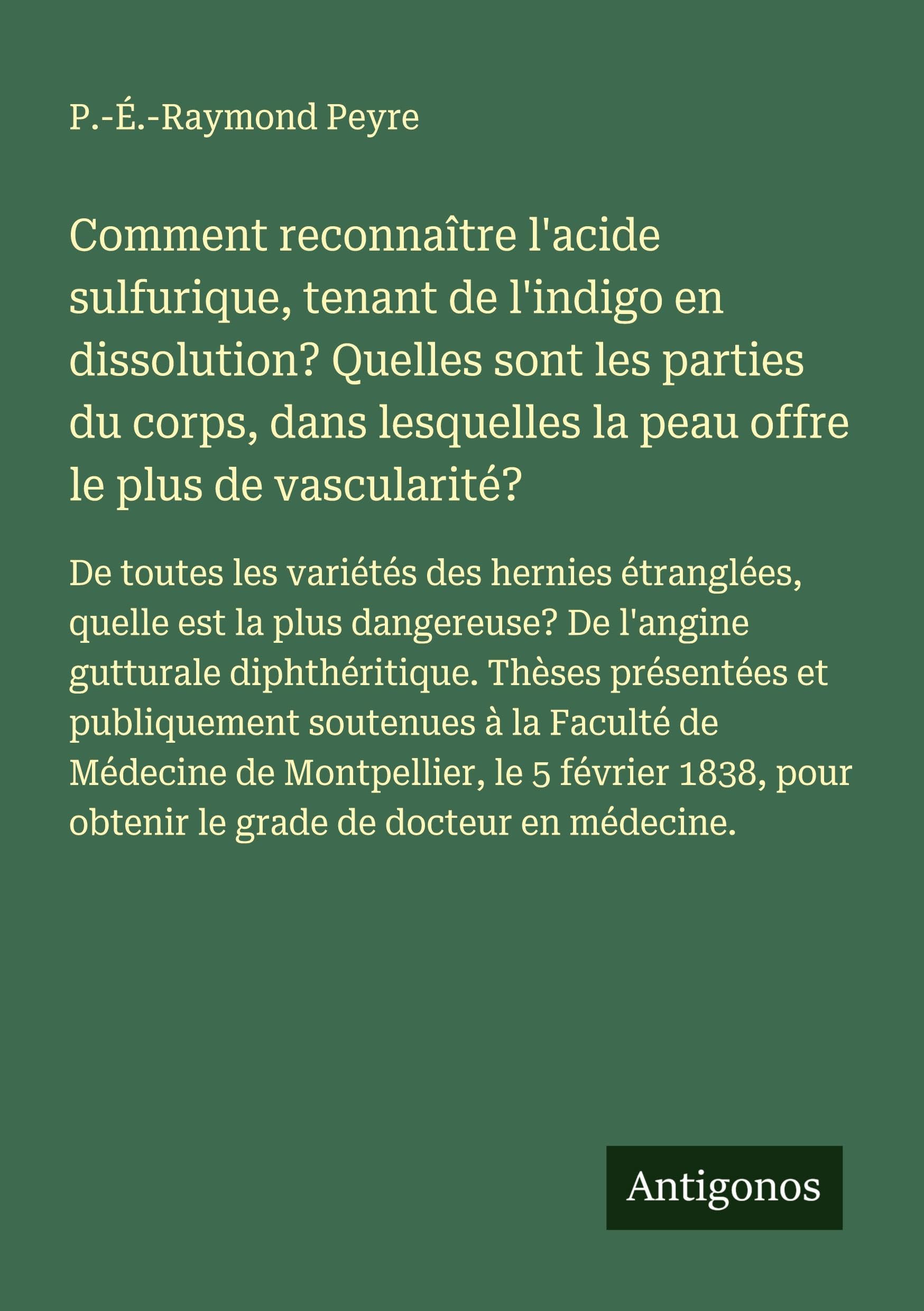 Comment reconnaître l'acide sulfurique, tenant de l'indigo en dissolution? Quelles sont les parties du corps, dans lesquelles la peau offre le plus de vascularité? Classics