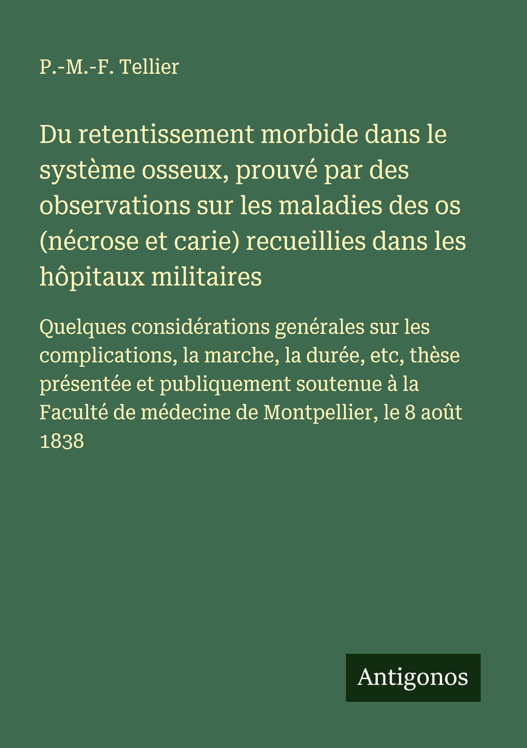 Du retentissement morbide dans le système osseux, prouvé par des observations sur les maladies des os (nécrose et carie) recueillies dans les hôpitaux militaires Classics