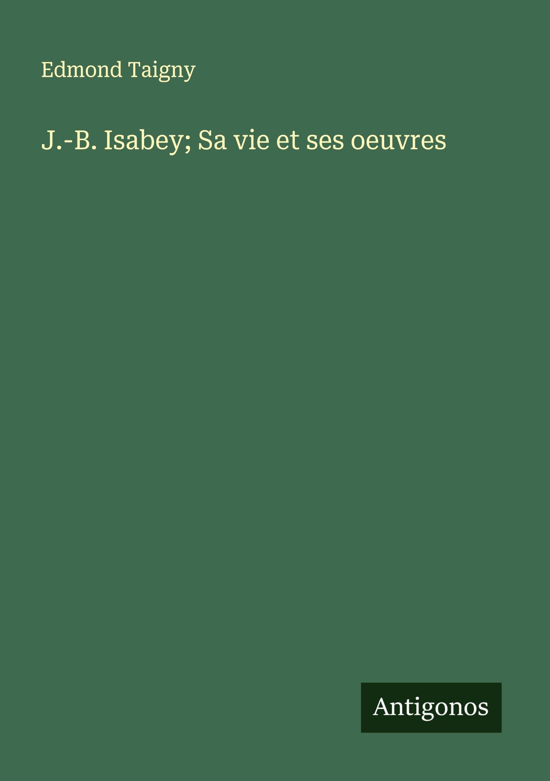 J.-B. Isabey; Sa vie et ses oeuvres Classics