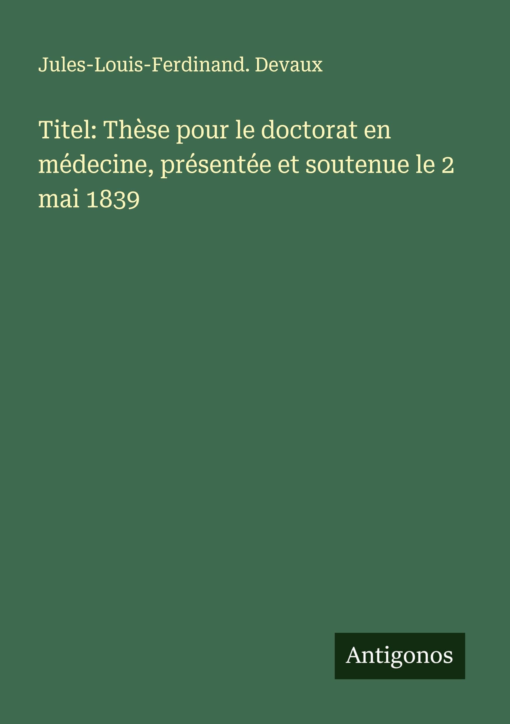 Titel: Thèse pour le doctorat en médecine, présentée et soutenue le 2 mai 1839 Classics