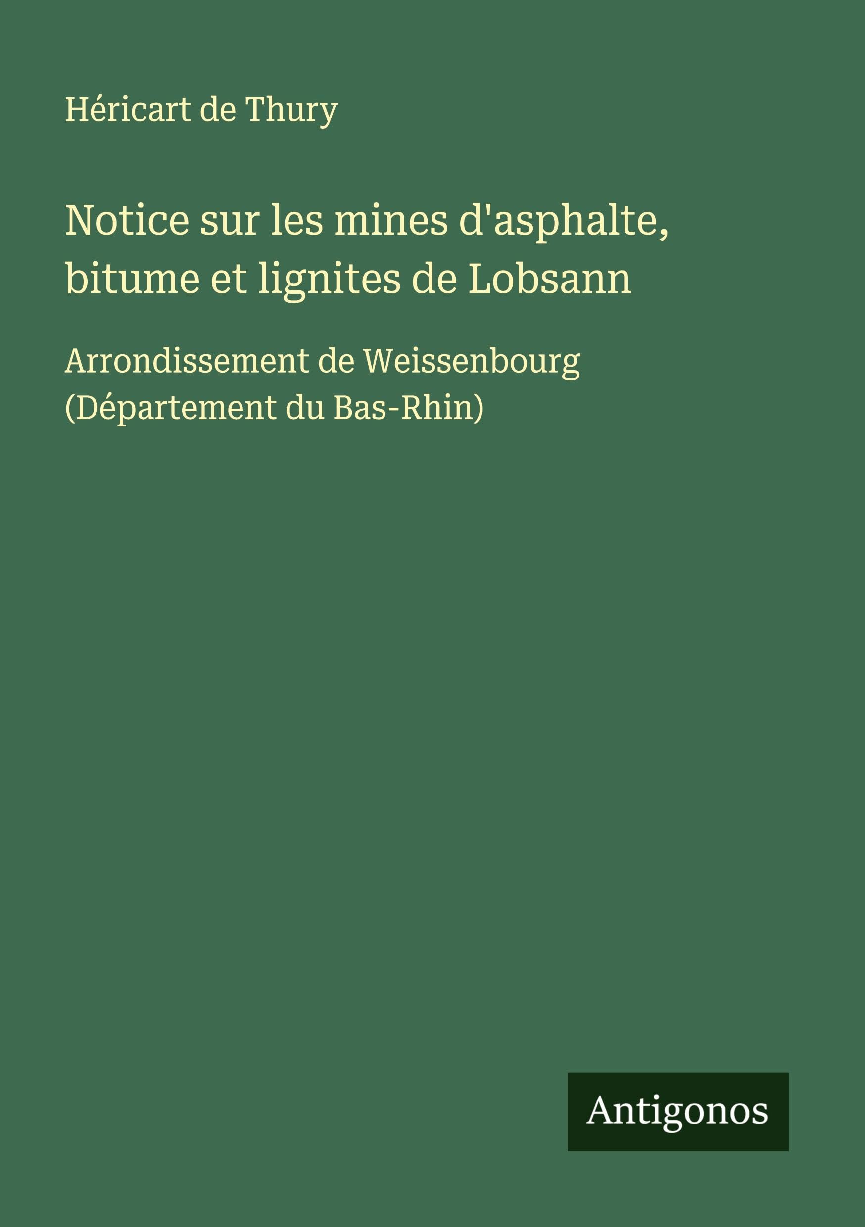 Notice sur les mines d'asphalte, bitume et lignites de Lobsann Classics