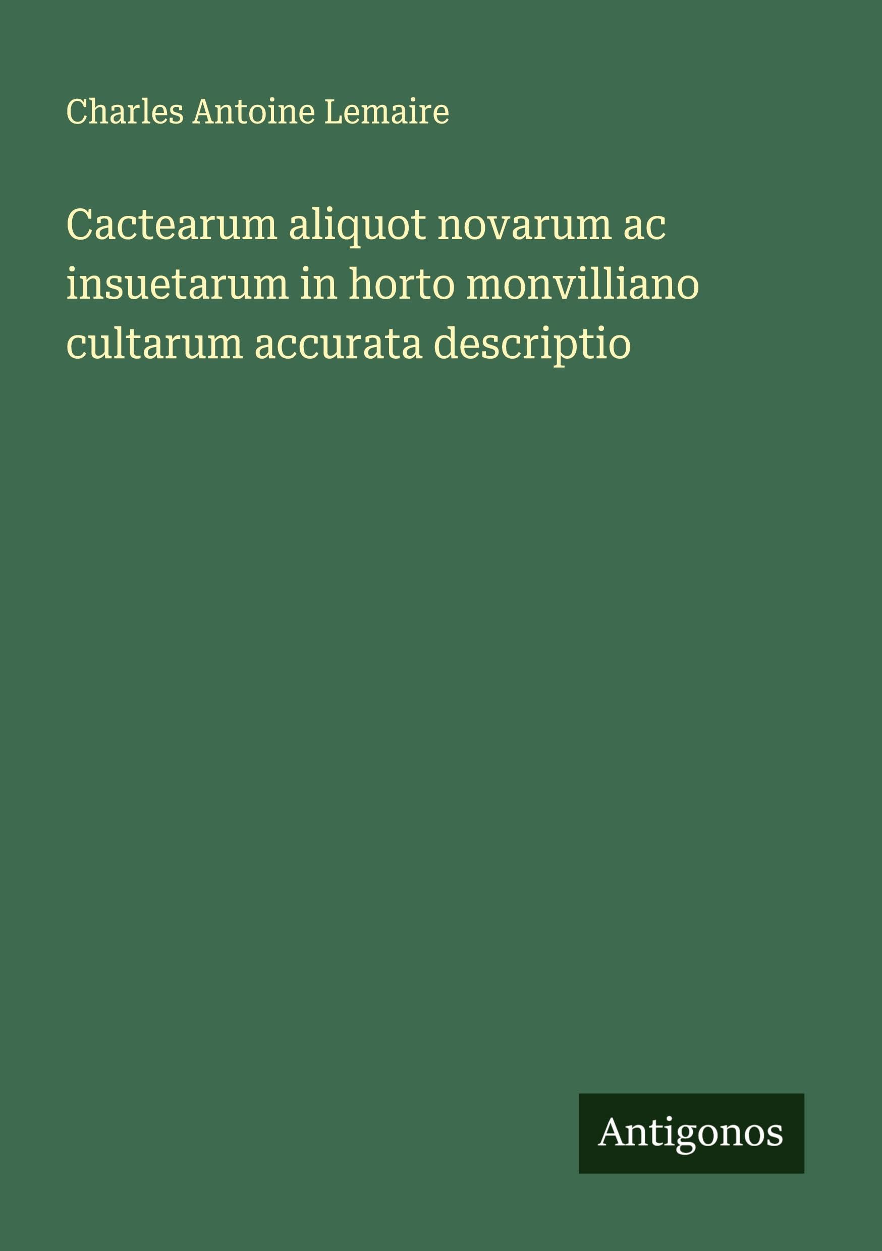 Cactearum aliquot novarum ac insuetarum in horto monvilliano cultarum accurata descriptio Classics