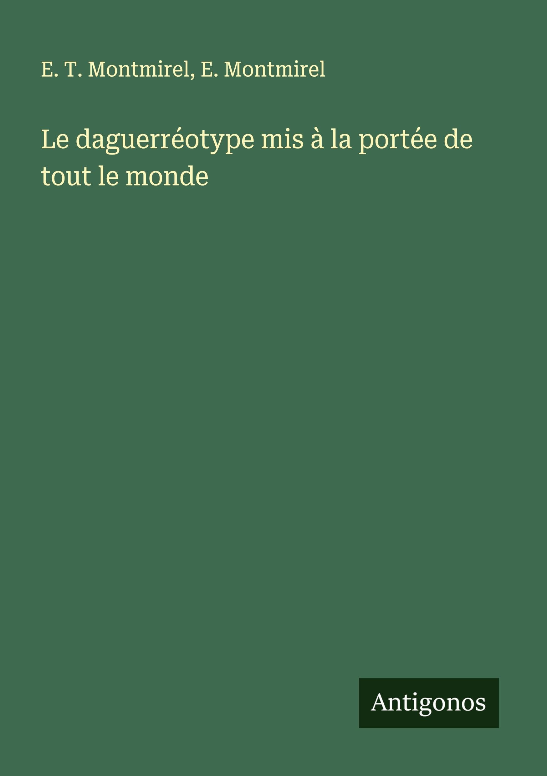 Le daguerréotype mis à la portée de tout le monde Classics