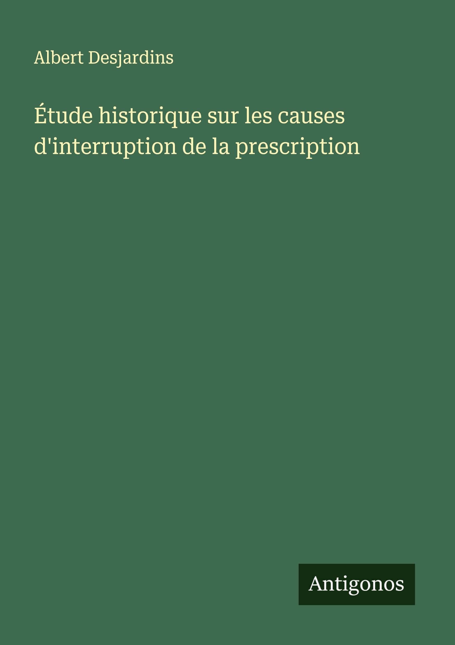 Étude historique sur les causes d'interruption de la prescription Classics