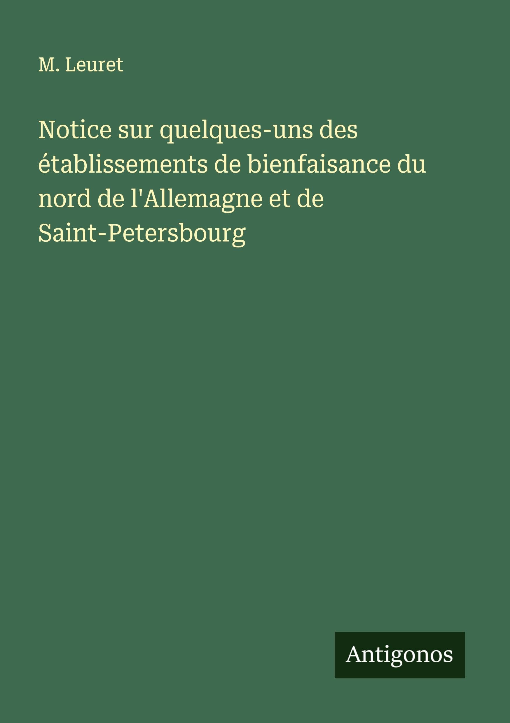 Notice sur quelques-uns des établissements de bienfaisance du nord de l'Allemagne et de Saint-Petersbourg Classics
