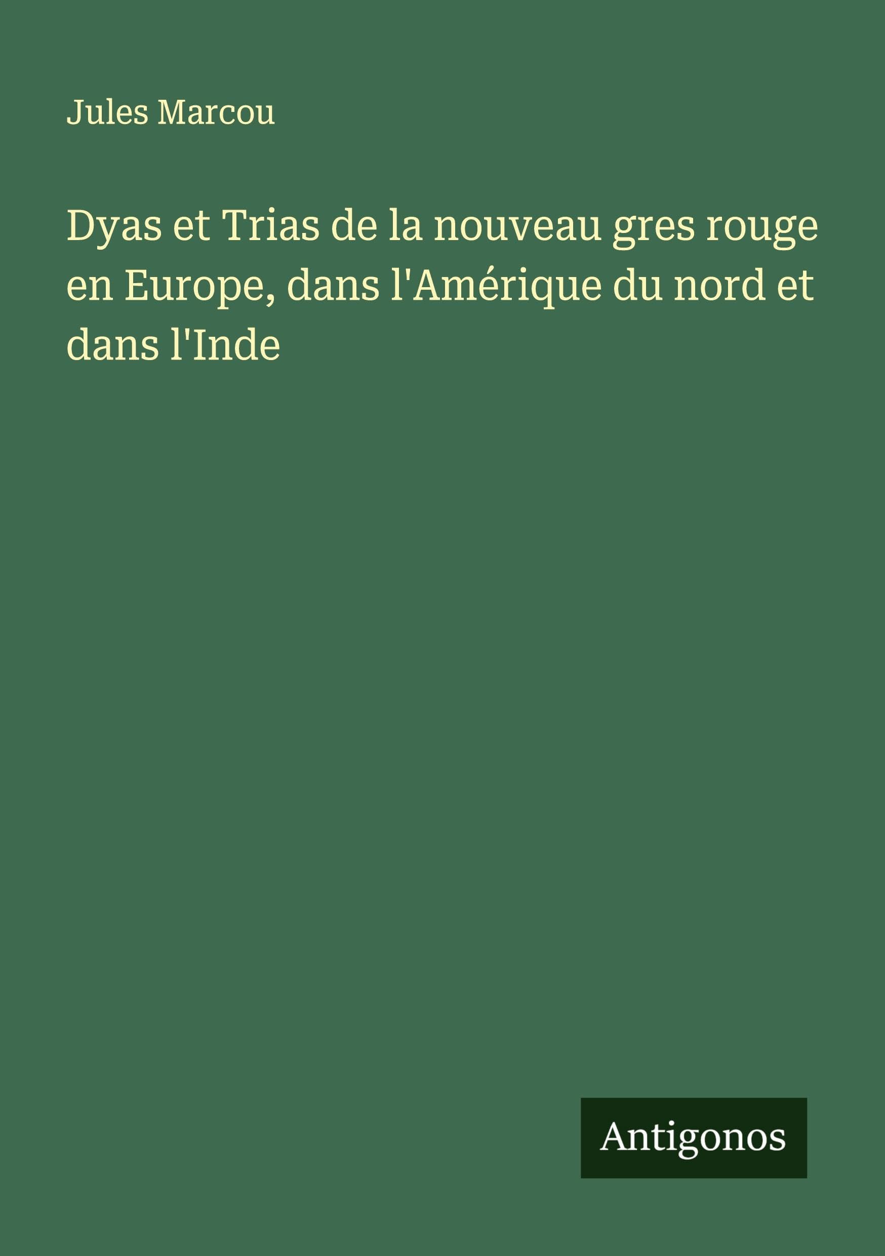 Dyas et Trias de la nouveau gres rouge en Europe, dans l'Amérique du nord et dans l'Inde Classics