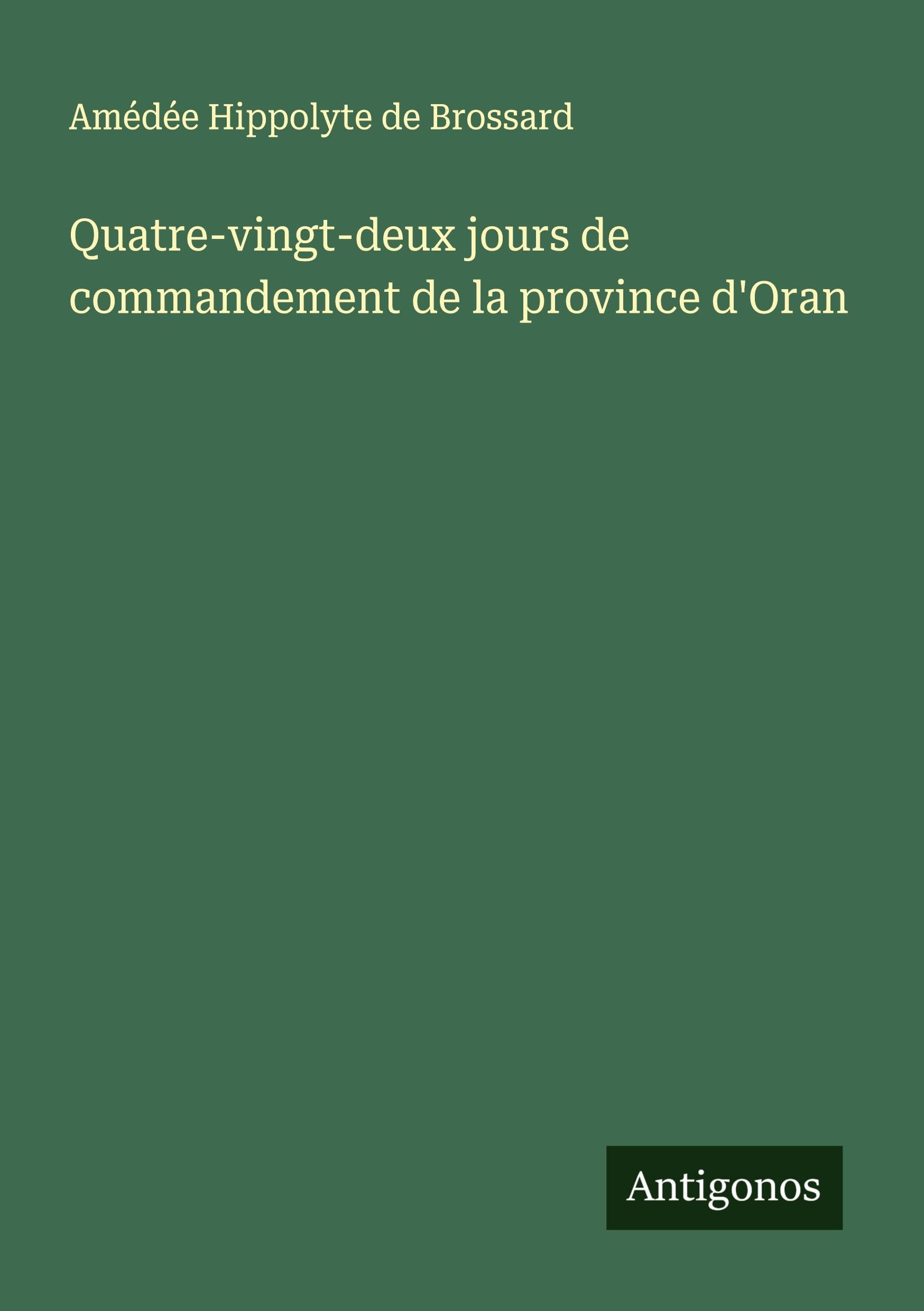 Quatre-vingt-deux jours de commandement de la province d'Oran Classics