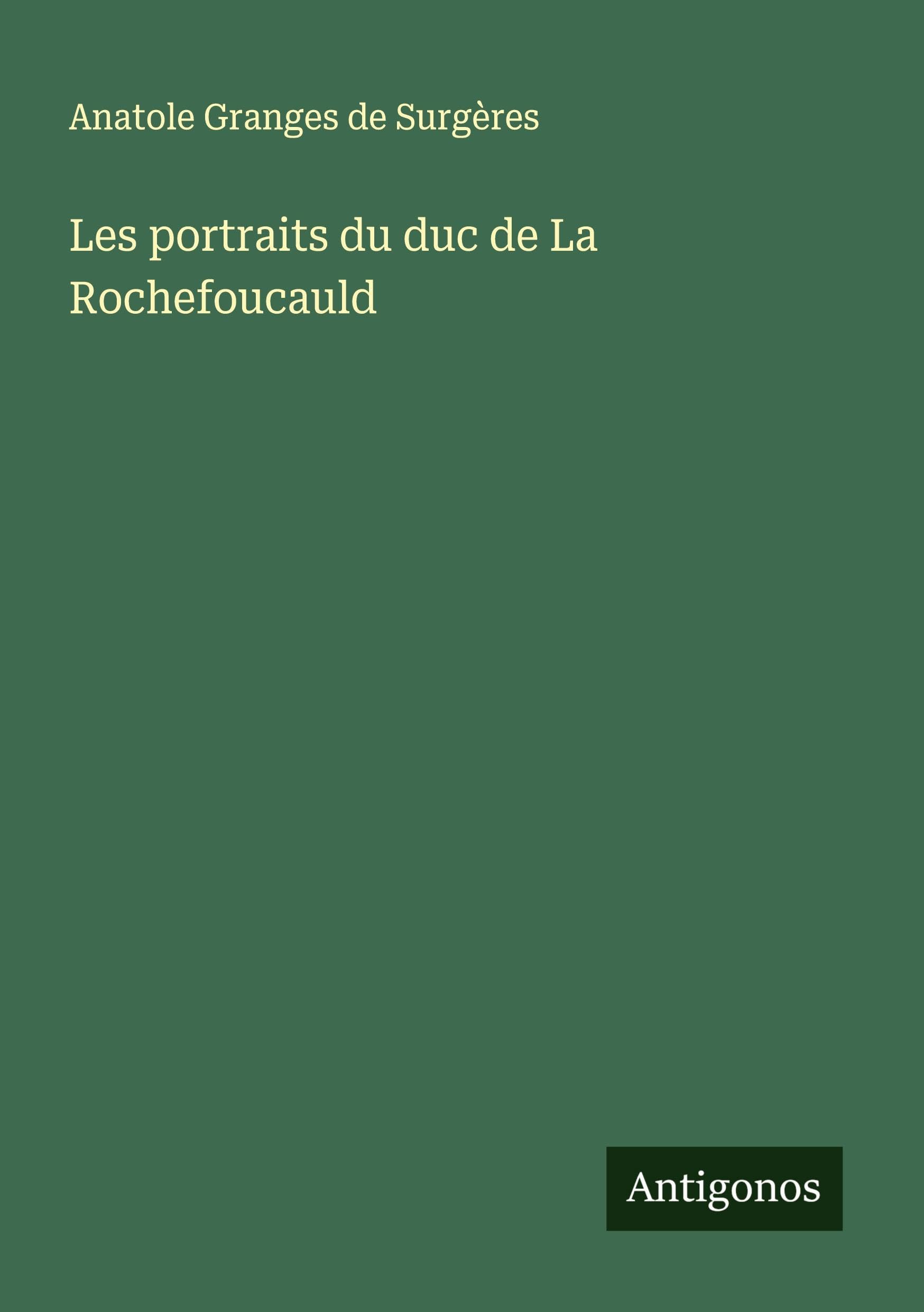 Les portraits du duc de La Rochefoucauld Classics