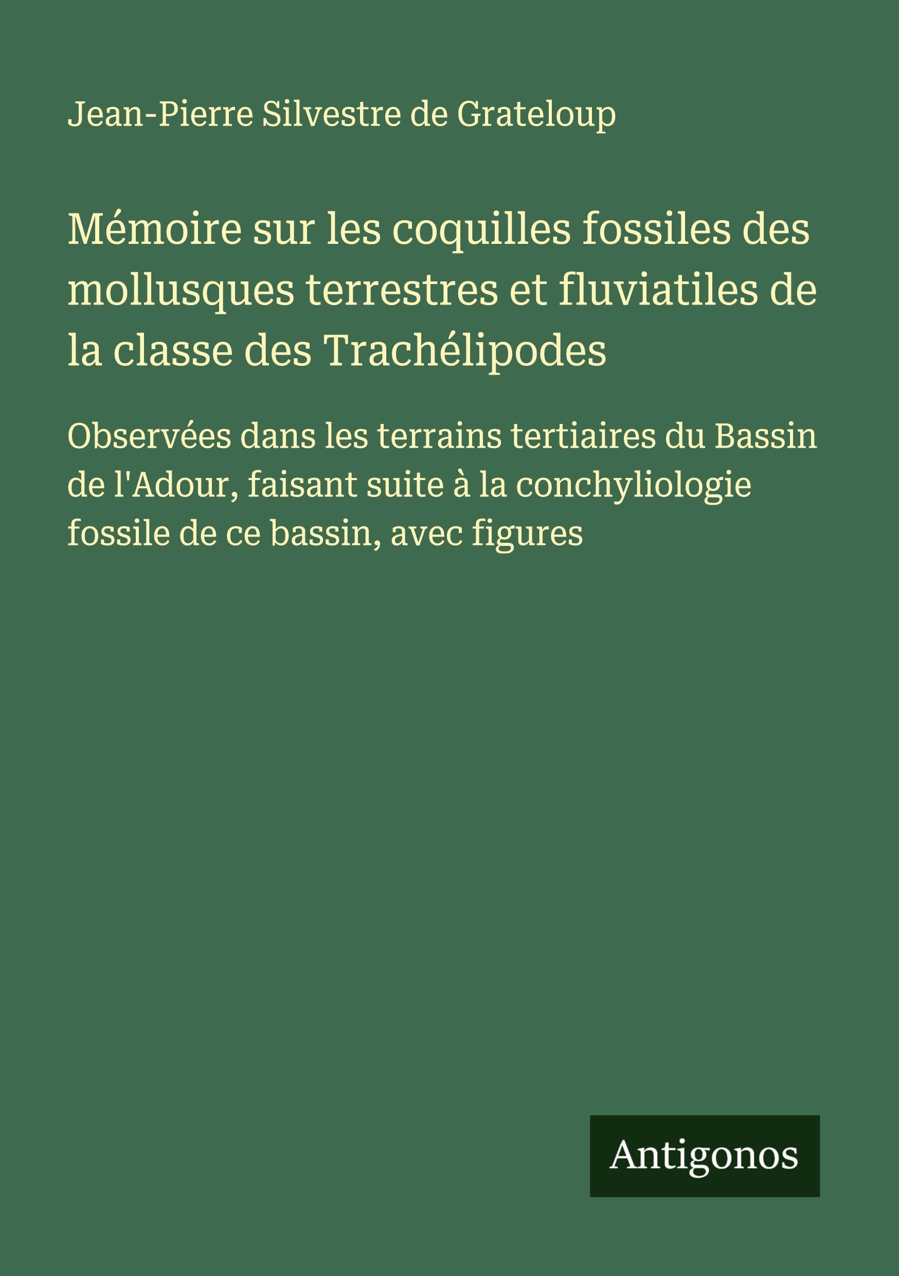 Mémoire sur les coquilles fossiles des mollusques terrestres et fluviatiles de la classe des Trachélipodes Classics