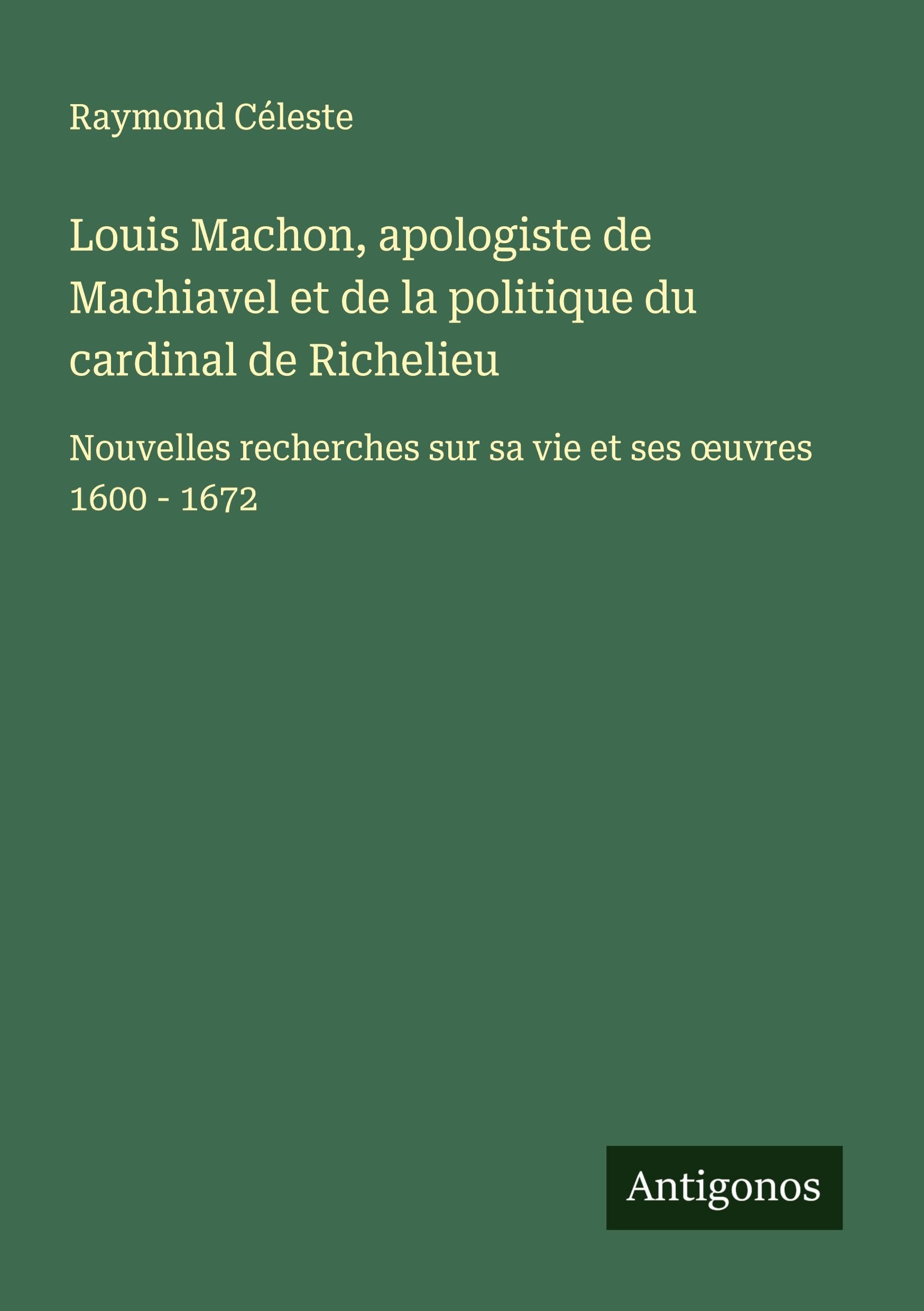 Louis Machon, apologiste de Machiavel et de la politique du cardinal de Richelieu Classics