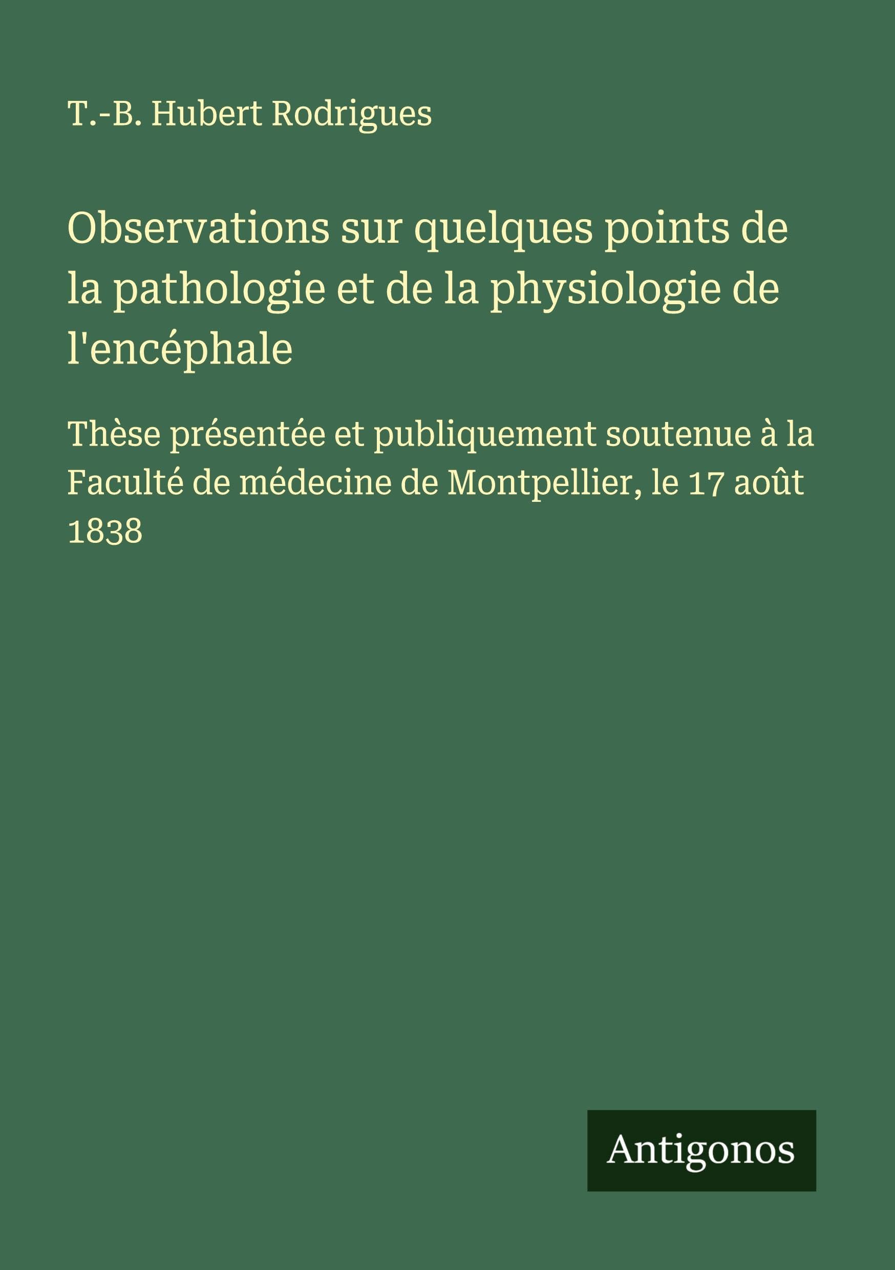 Observations sur quelques points de la pathologie et de la physiologie de l'encéphale Classics