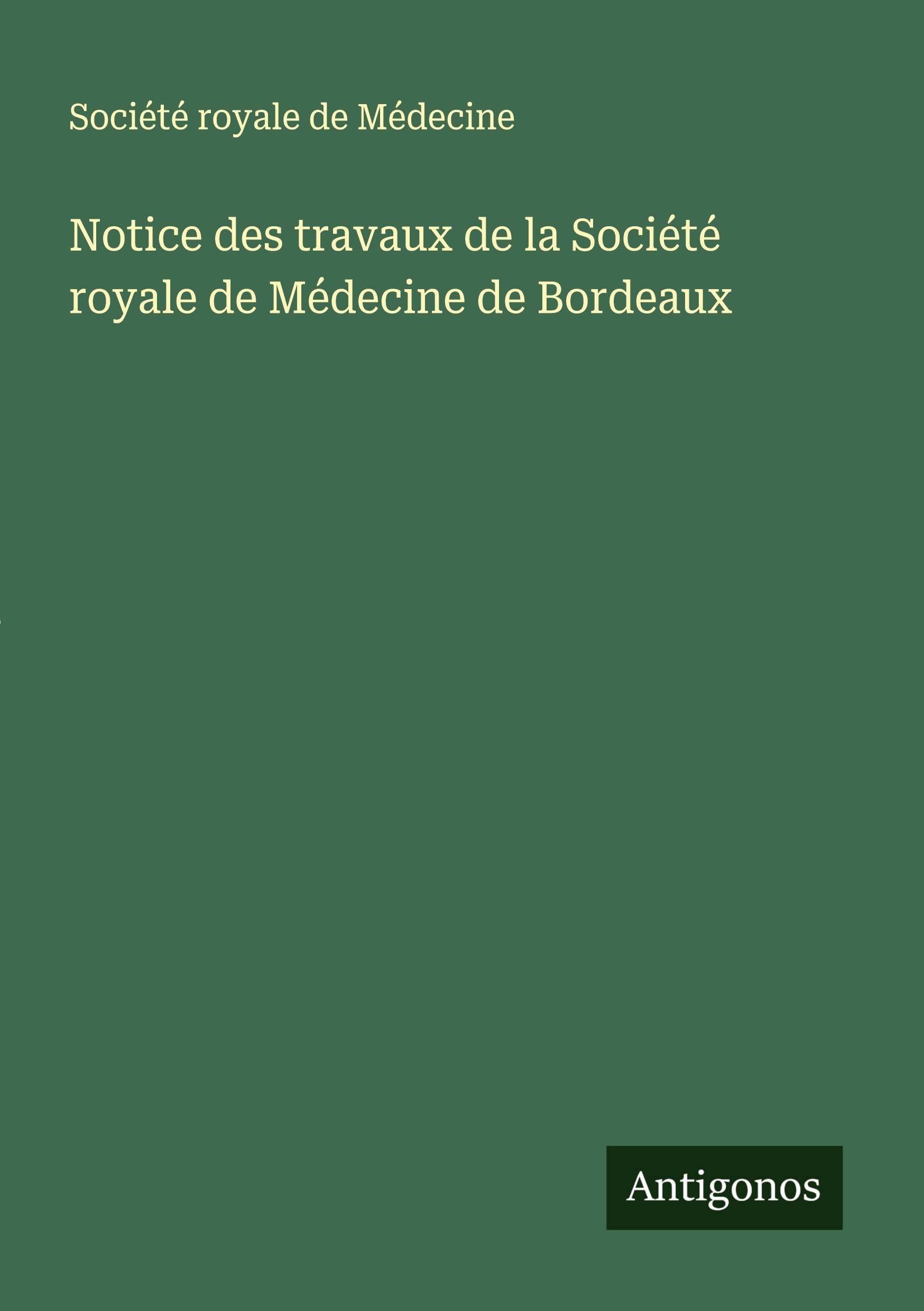 Notice des travaux de la Société royale de Médecine de Bordeaux Classics