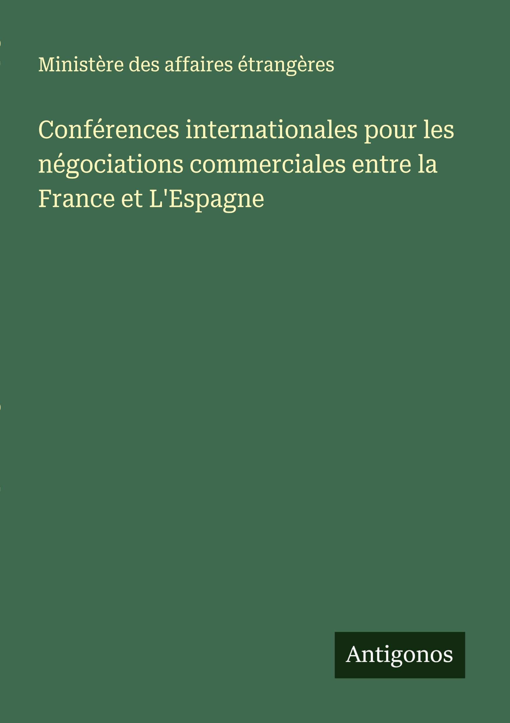 Conférences internationales pour les négociations commerciales entre la France et L'Espagne Classics