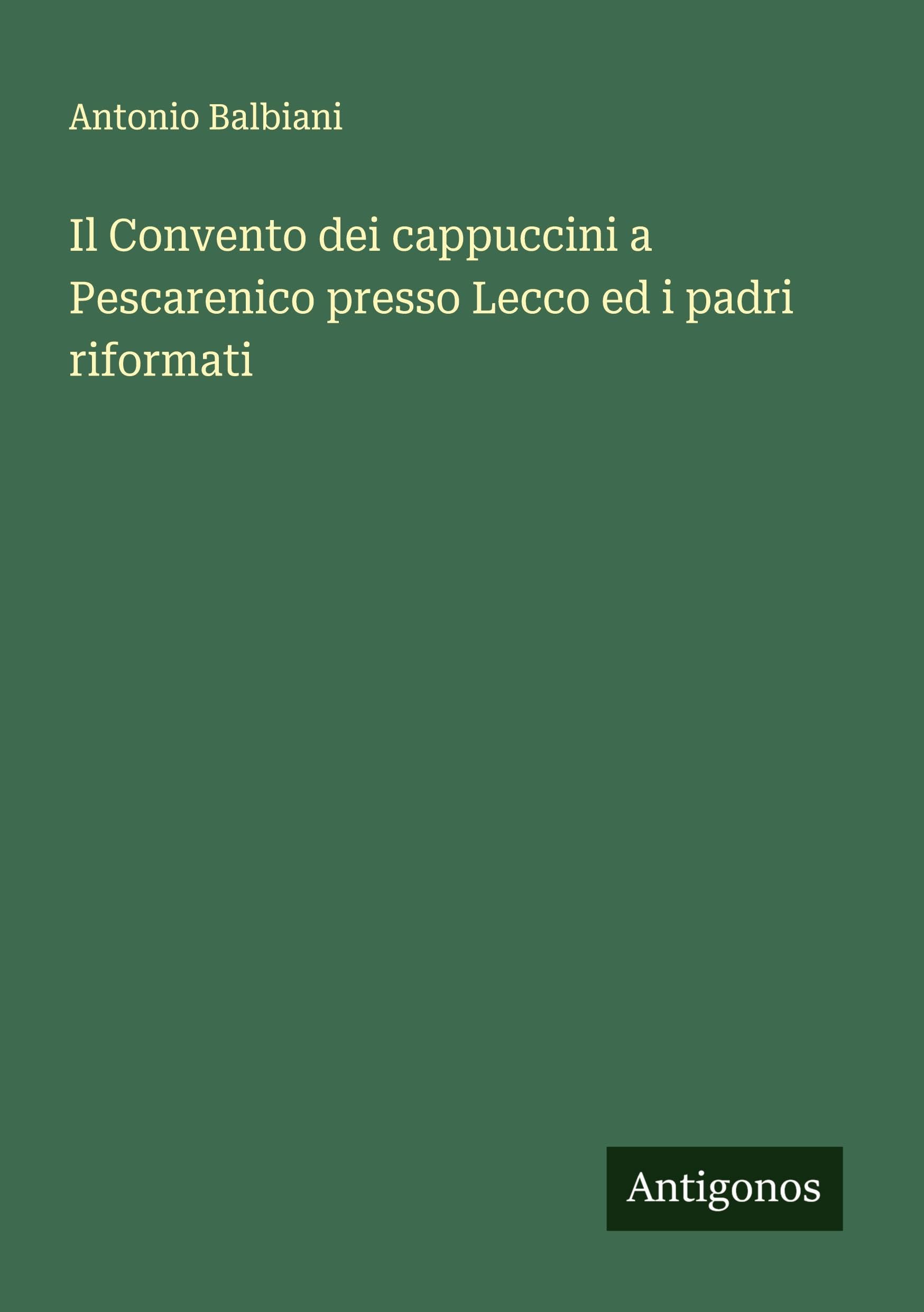 Il Convento dei cappuccini a Pescarenico presso Lecco ed i padri riformati Classics