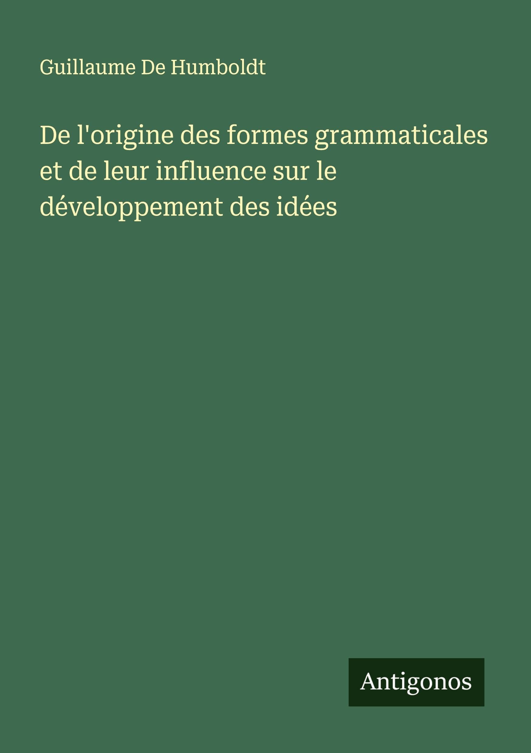 De l'origine des formes grammaticales et de leur influence sur le développement des idées Classics