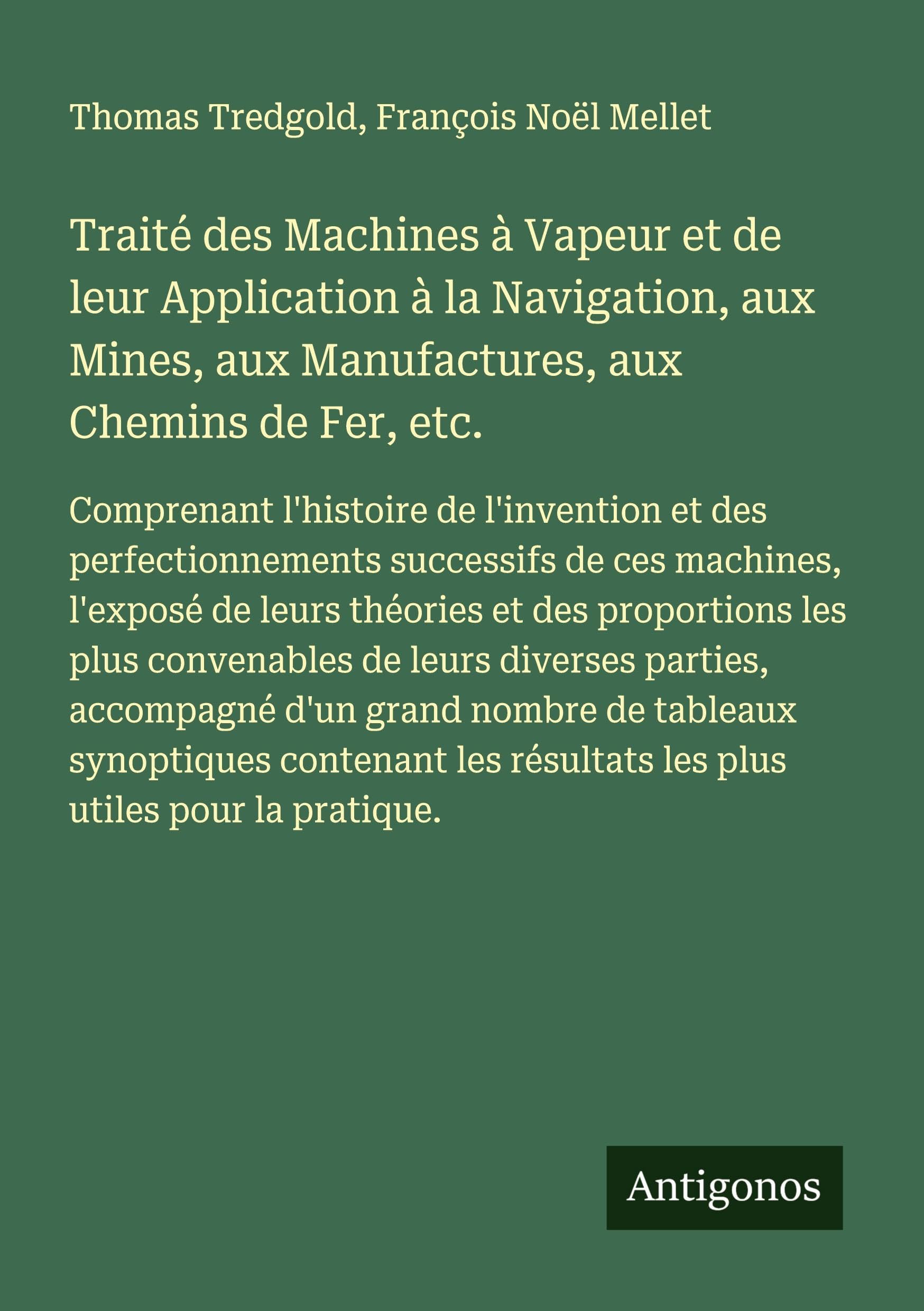Traité des Machines à Vapeur et de leur Application à la Navigation, aux Mines, aux Manufactures, aux Chemins de Fer, etc. Classics