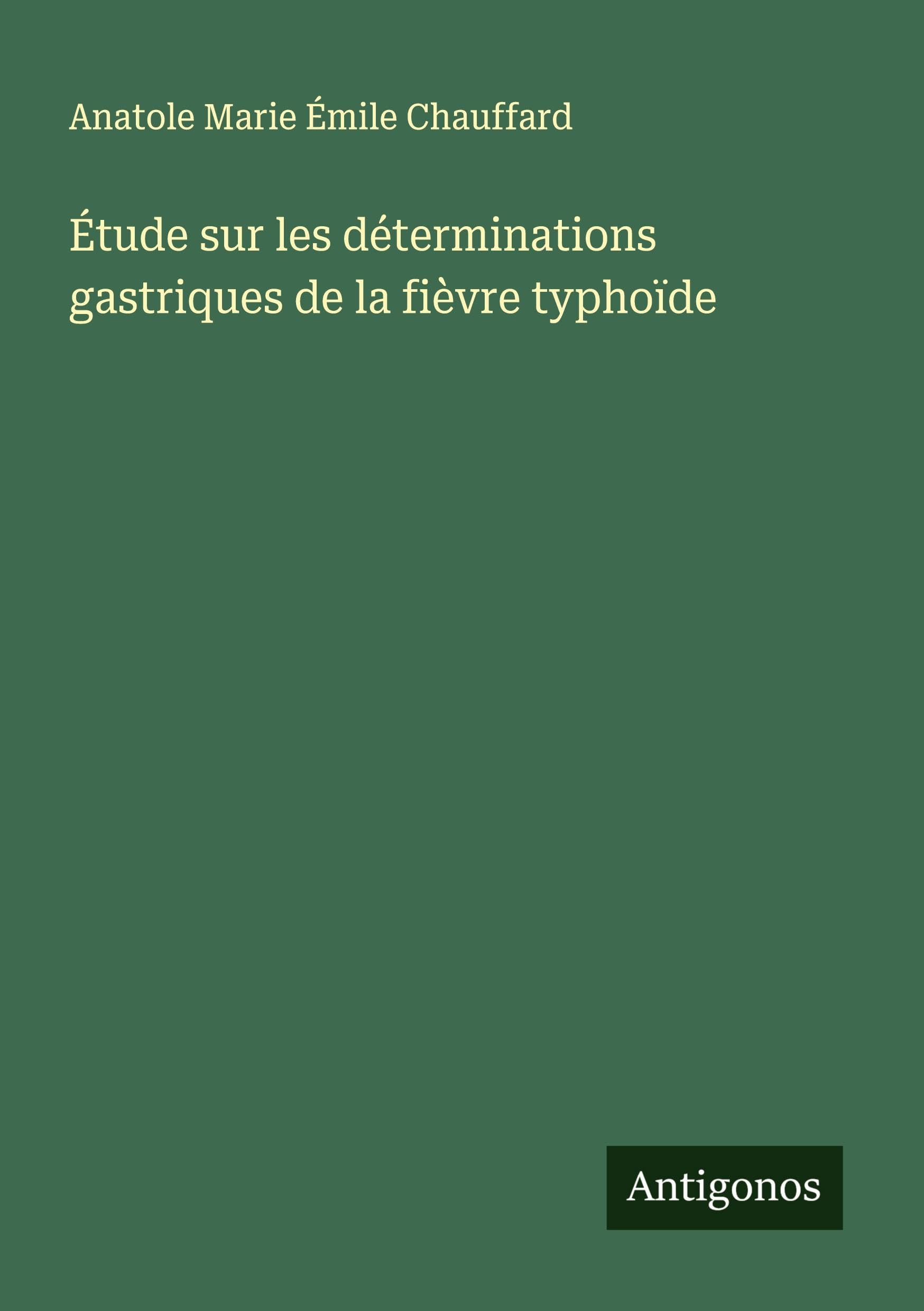 Étude sur les déterminations gastriques de la fièvre typhoïde Classics