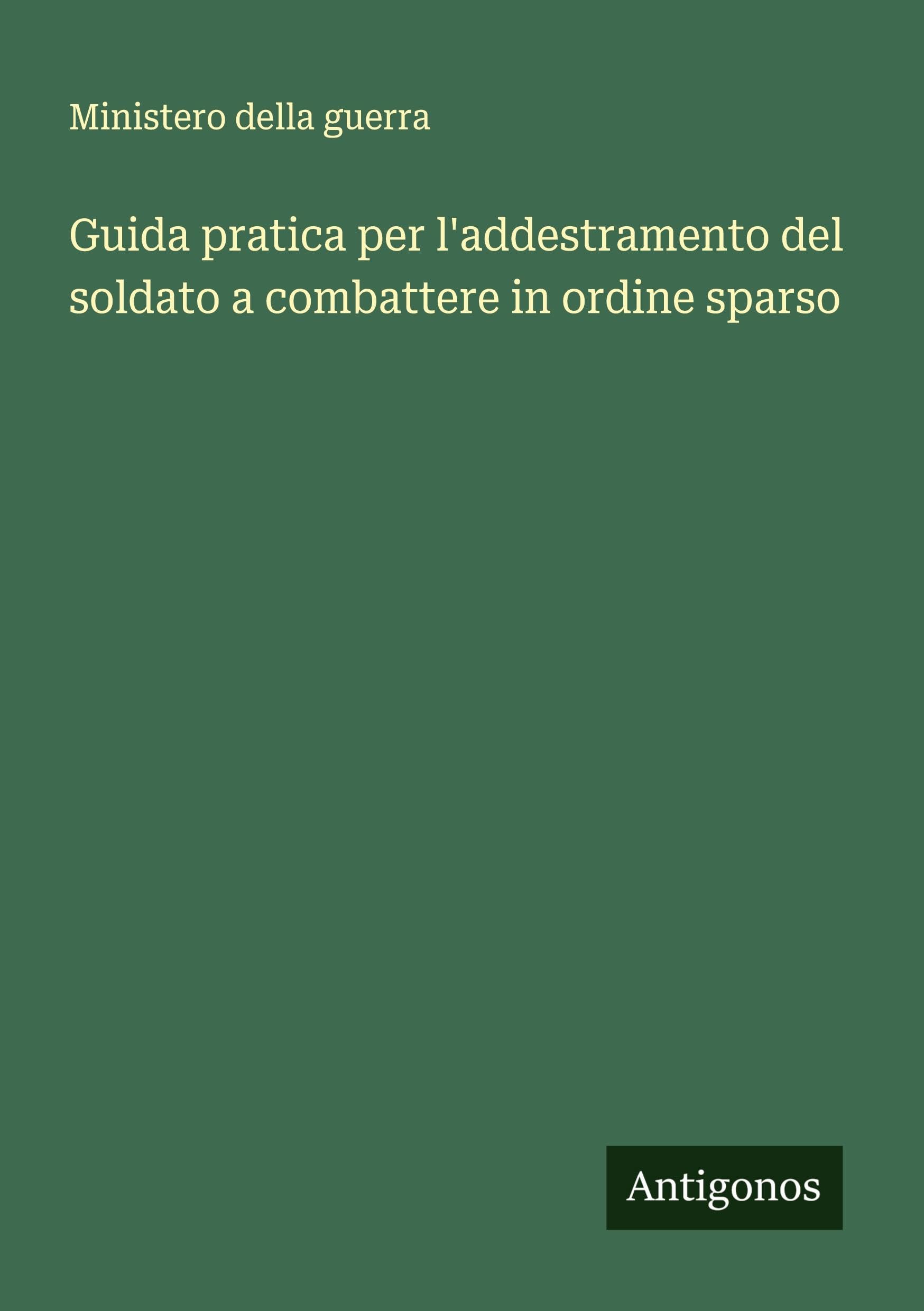 Guida pratica per l'addestramento del soldato a combattere in ordine sparso Classics