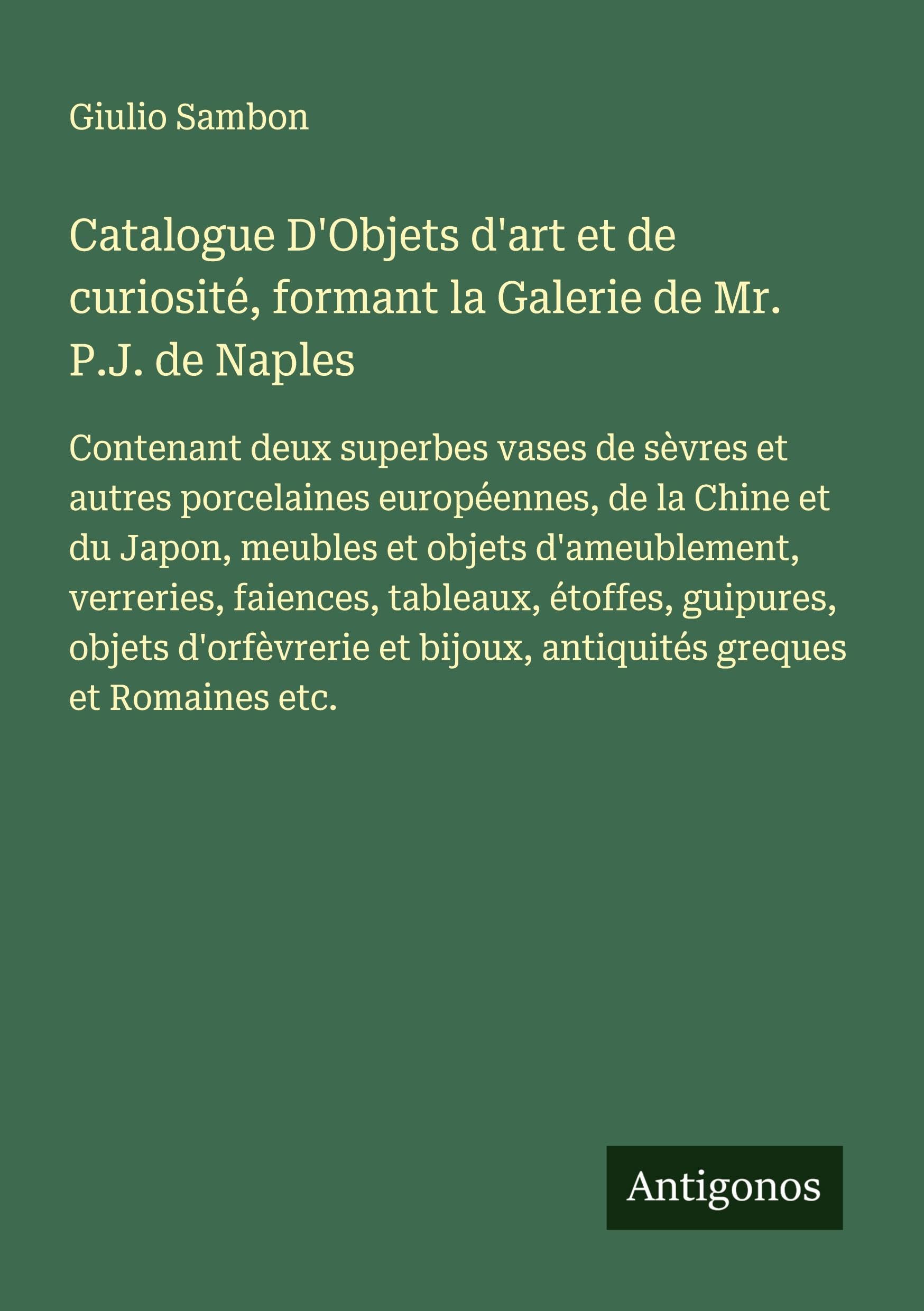 Catalogue D'Objets d'art et de curiosité, formant la Galerie de Mr. P.J. de Naples Classics