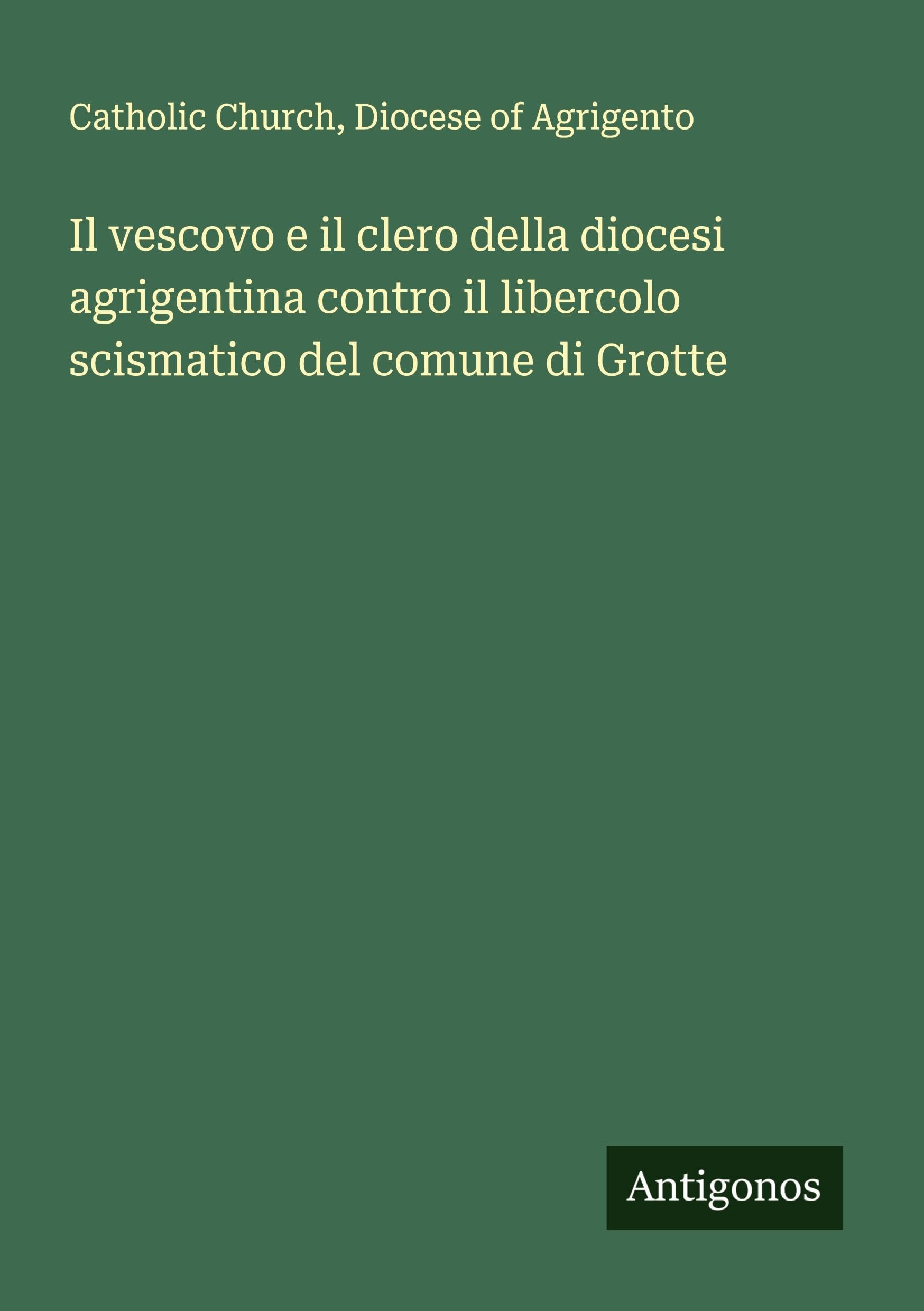 Il vescovo e il clero della diocesi agrigentina contro il libercolo scismatico del comune di Grotte Classics