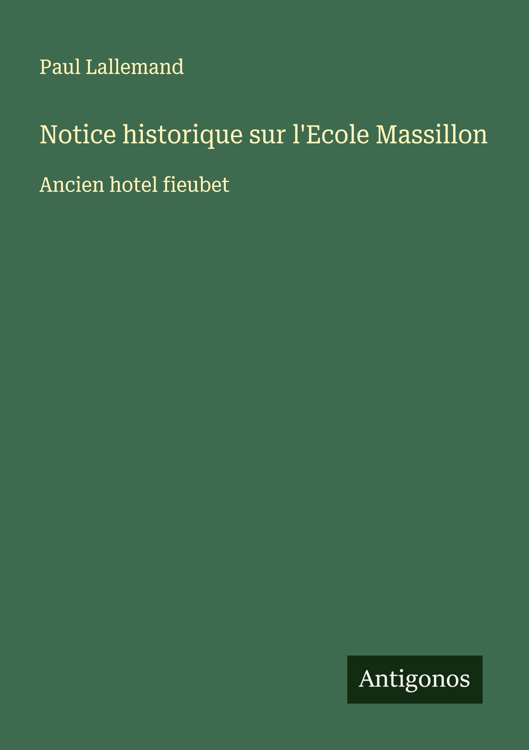 Notice historique sur l'Ecole Massillon Classics