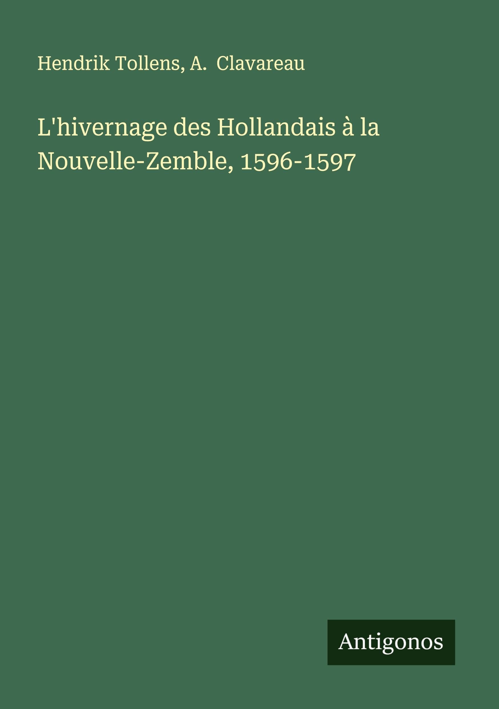 L'hivernage des Hollandais à la Nouvelle-Zemble, 1596-1597 Classics