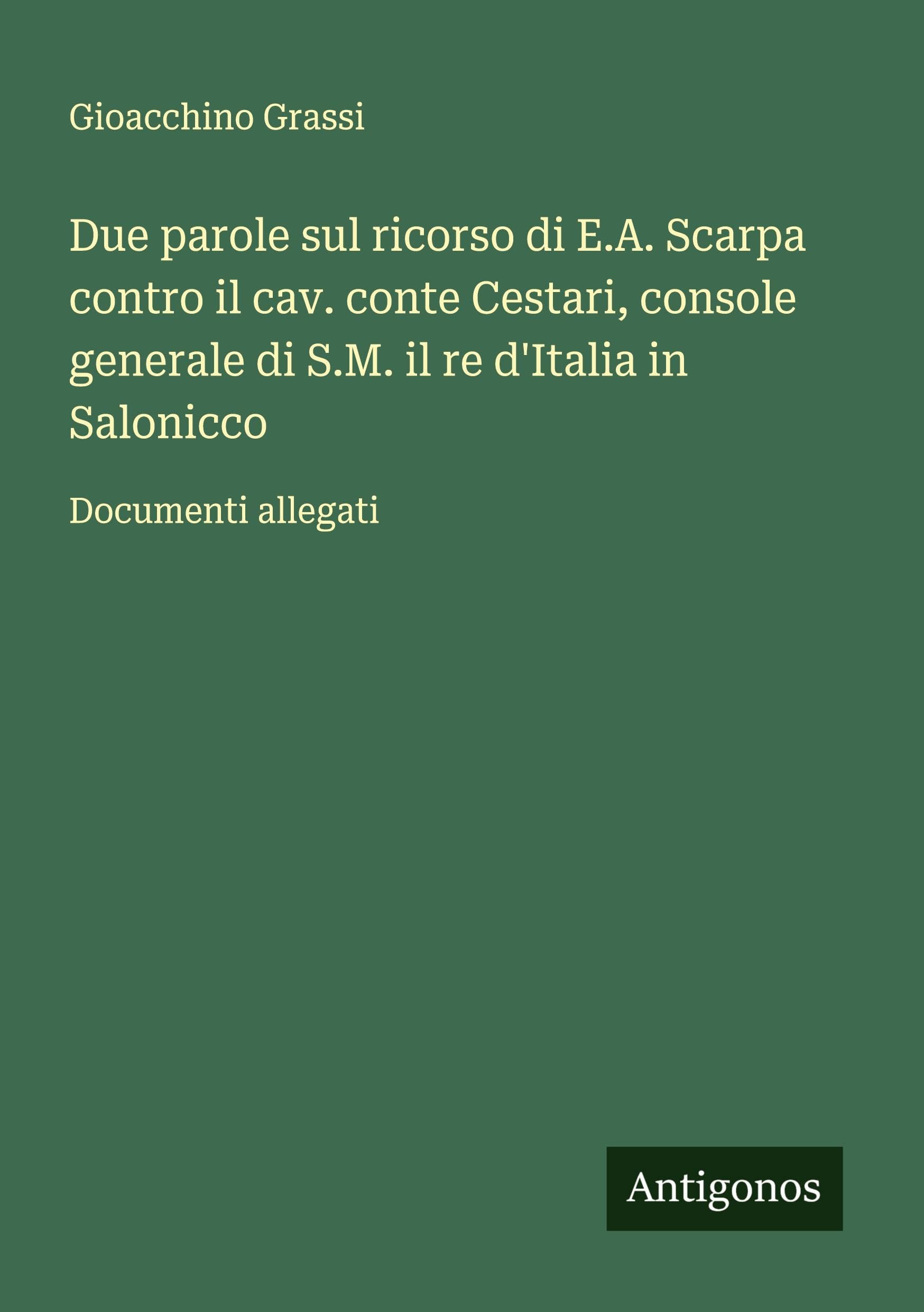 Due parole sul ricorso di E.A. Scarpa contro il cav. conte Cestari, console generale di S.M. il re d'Italia in Salonicco Classics