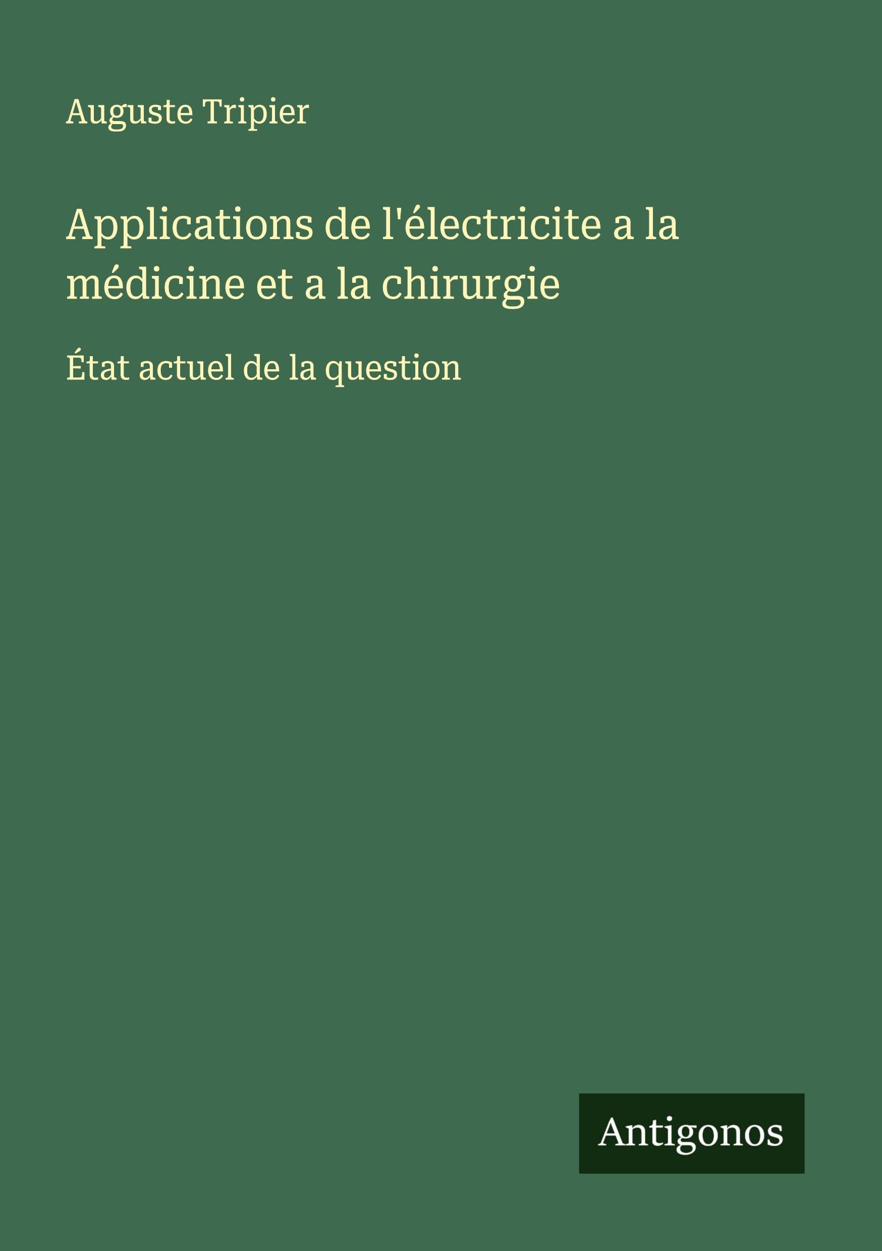 Applications de l'électricite a la médicine et a la chirurgie Classics