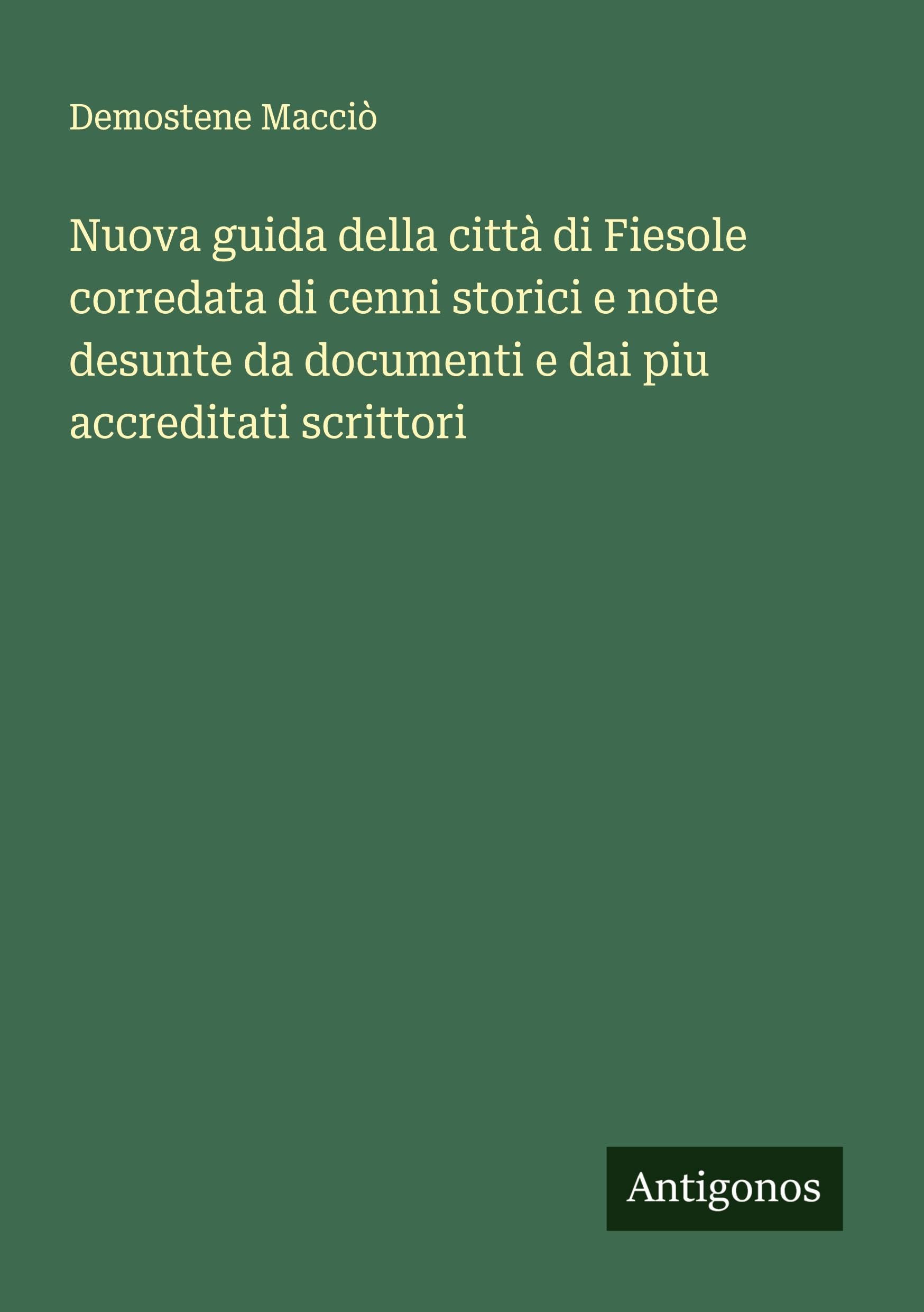 Nuova guida della città di Fiesole corredata di cenni storici e note desunte da documenti e dai piu accreditati scrittori Classics