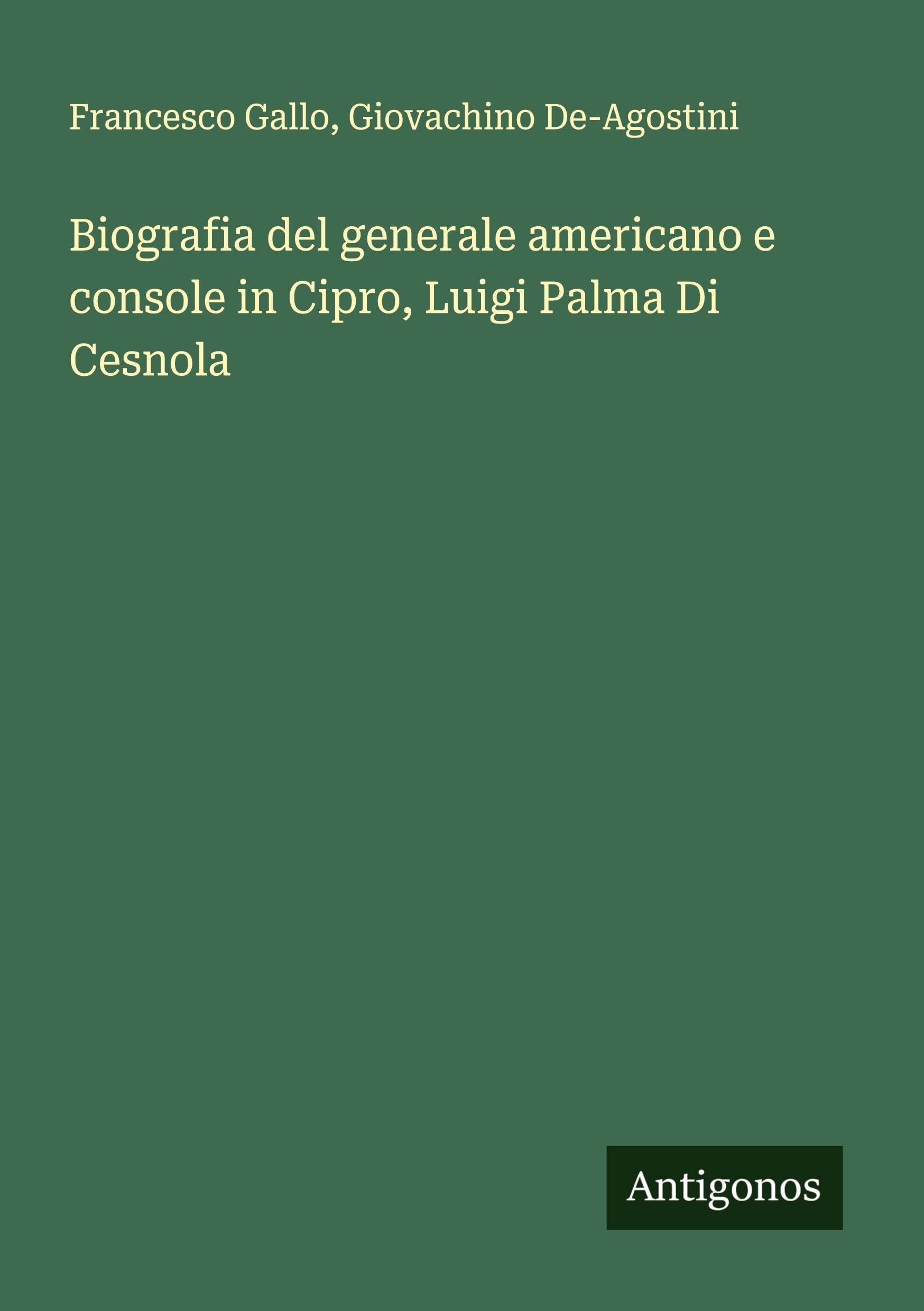 Biografia del generale americano e console in Cipro, Luigi Palma Di Cesnola Classics