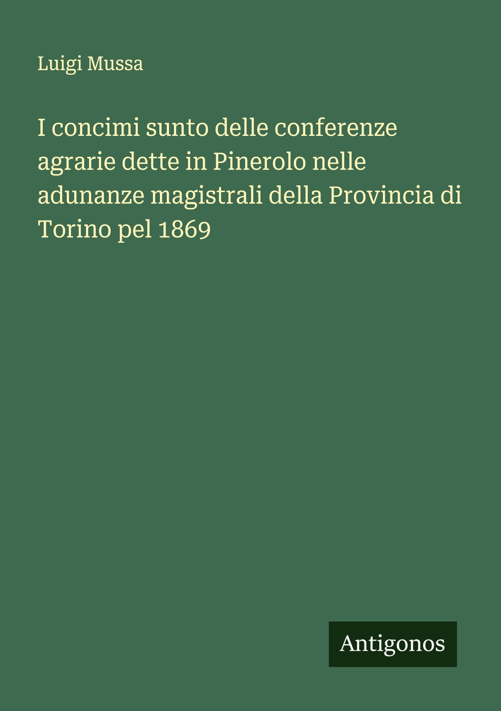 I concimi sunto delle conferenze agrarie dette in Pinerolo nelle adunanze magistrali della Provincia di Torino pel 1869 Classics