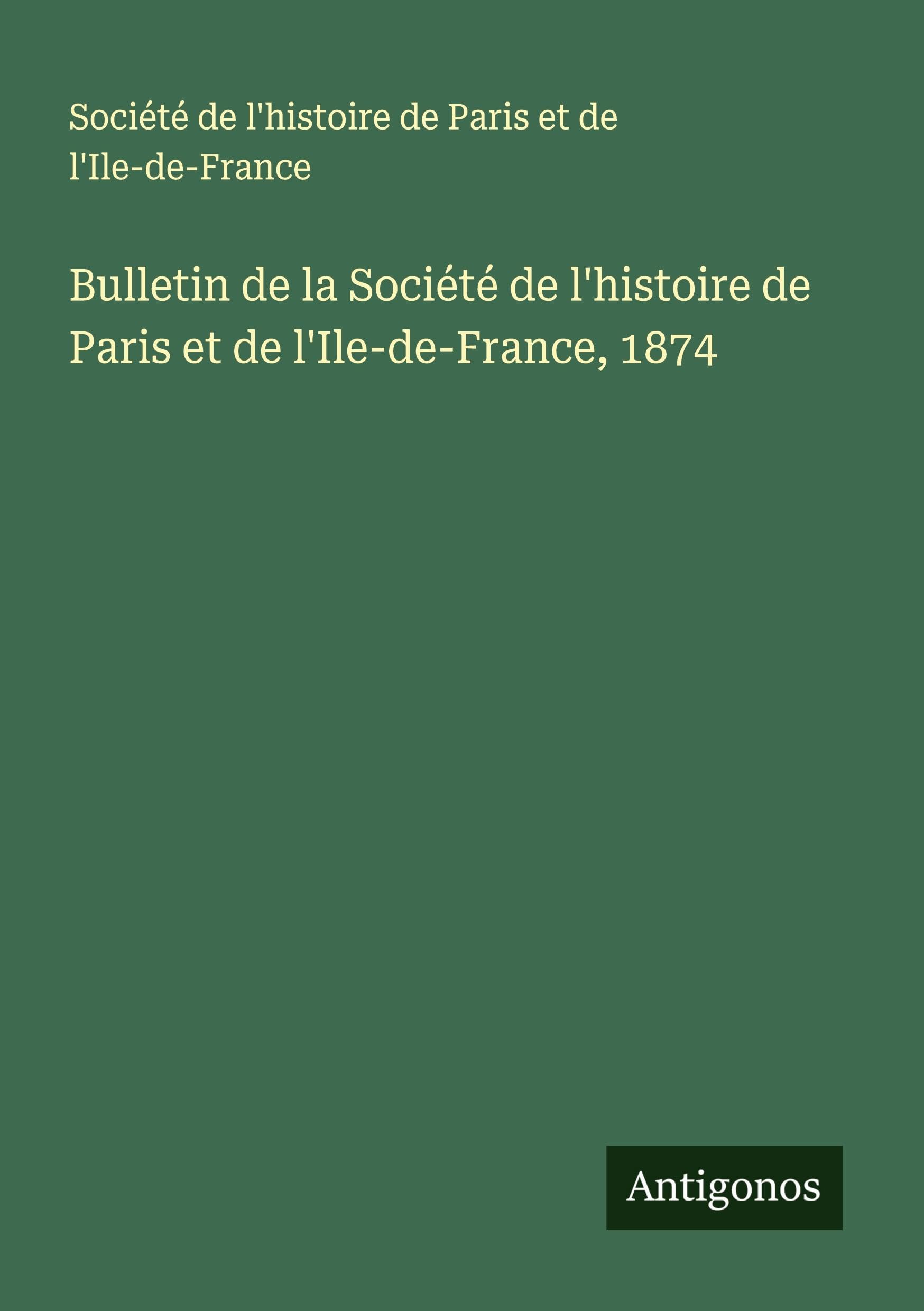Bulletin de la Société de l'histoire de Paris et de l'Ile-de-France, 1874 Classics