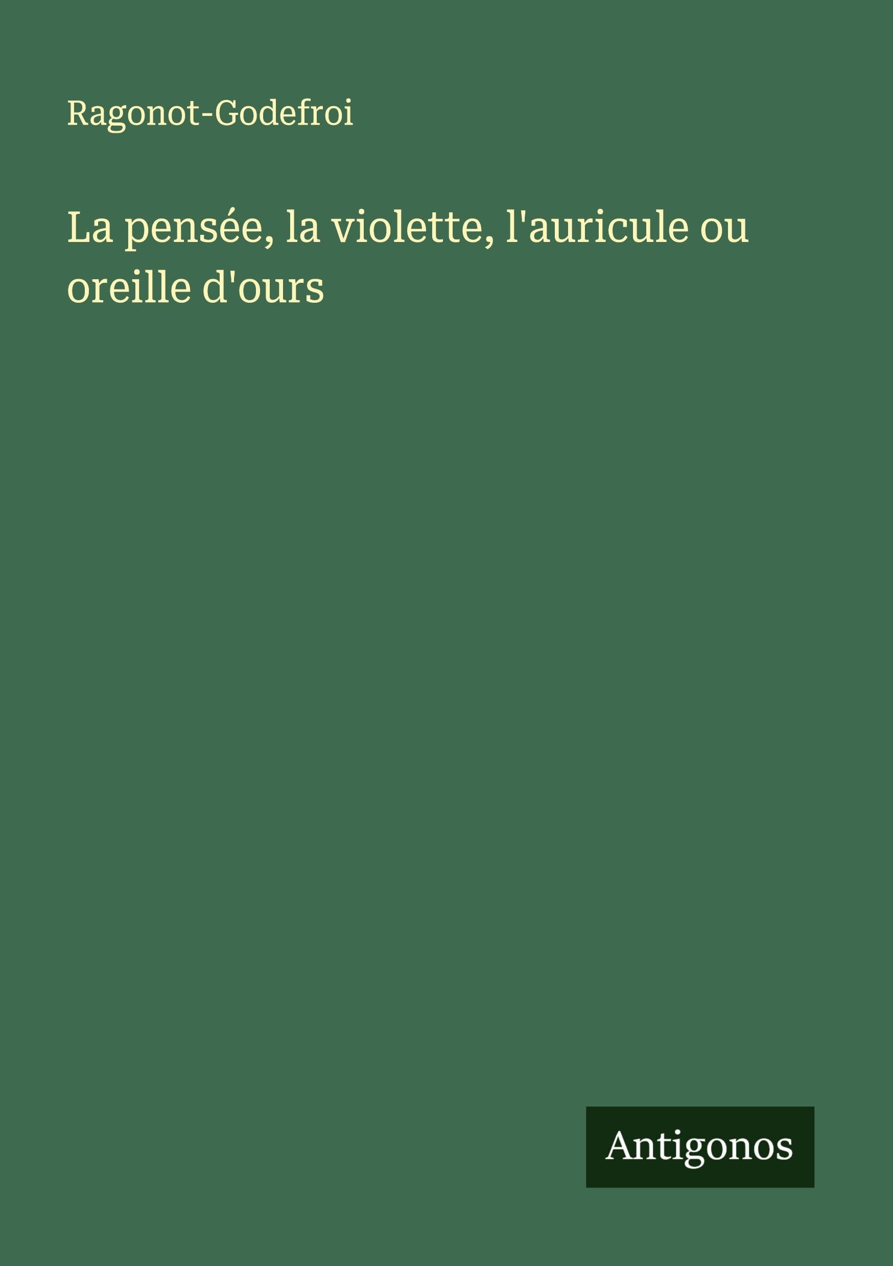 La pensée, la violette, l'auricule ou oreille d'ours Classics