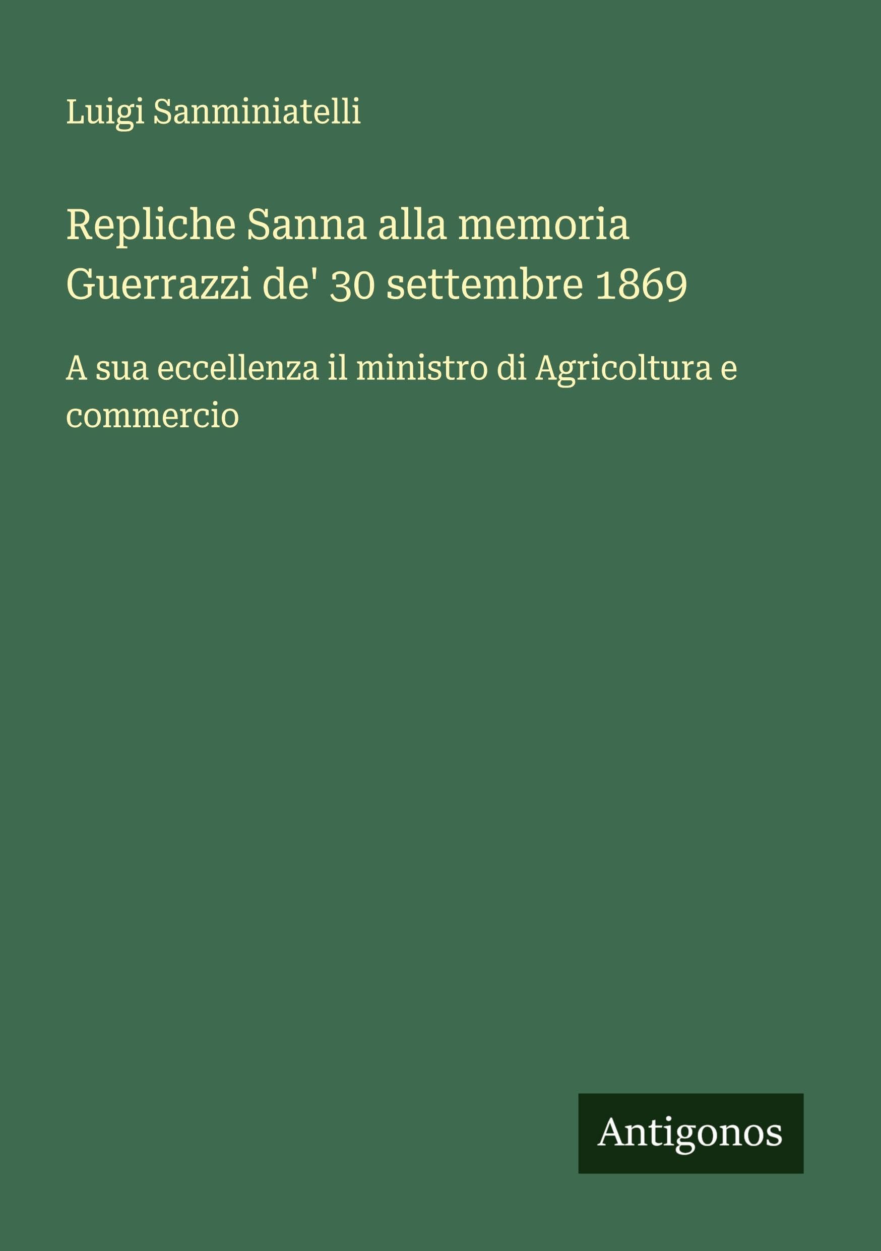 Repliche Sanna alla memoria Guerrazzi de' 30 settembre 1869 Classics