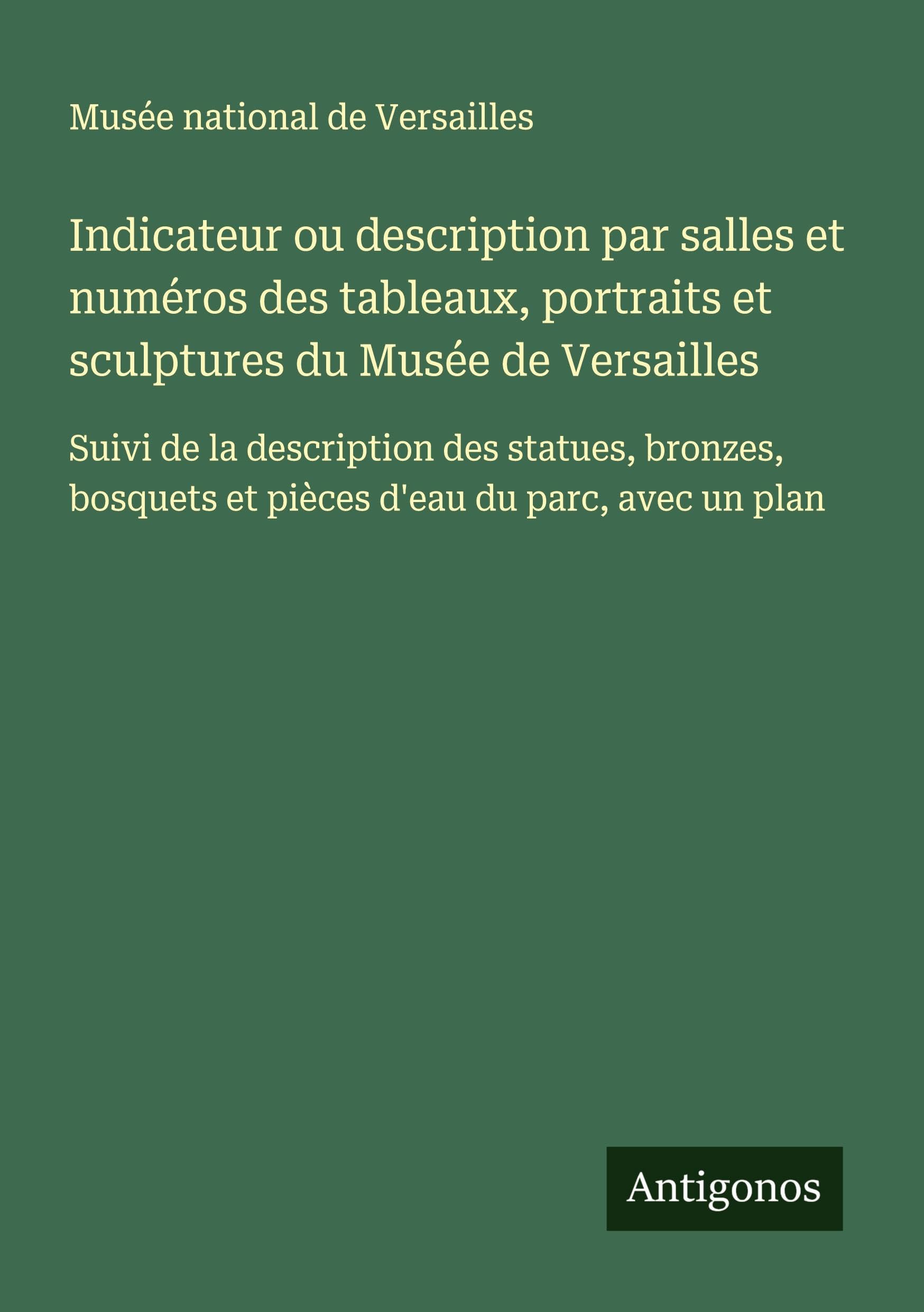 Indicateur ou description par salles et numéros des tableaux, portraits et sculptures du Musée de Versailles Classics