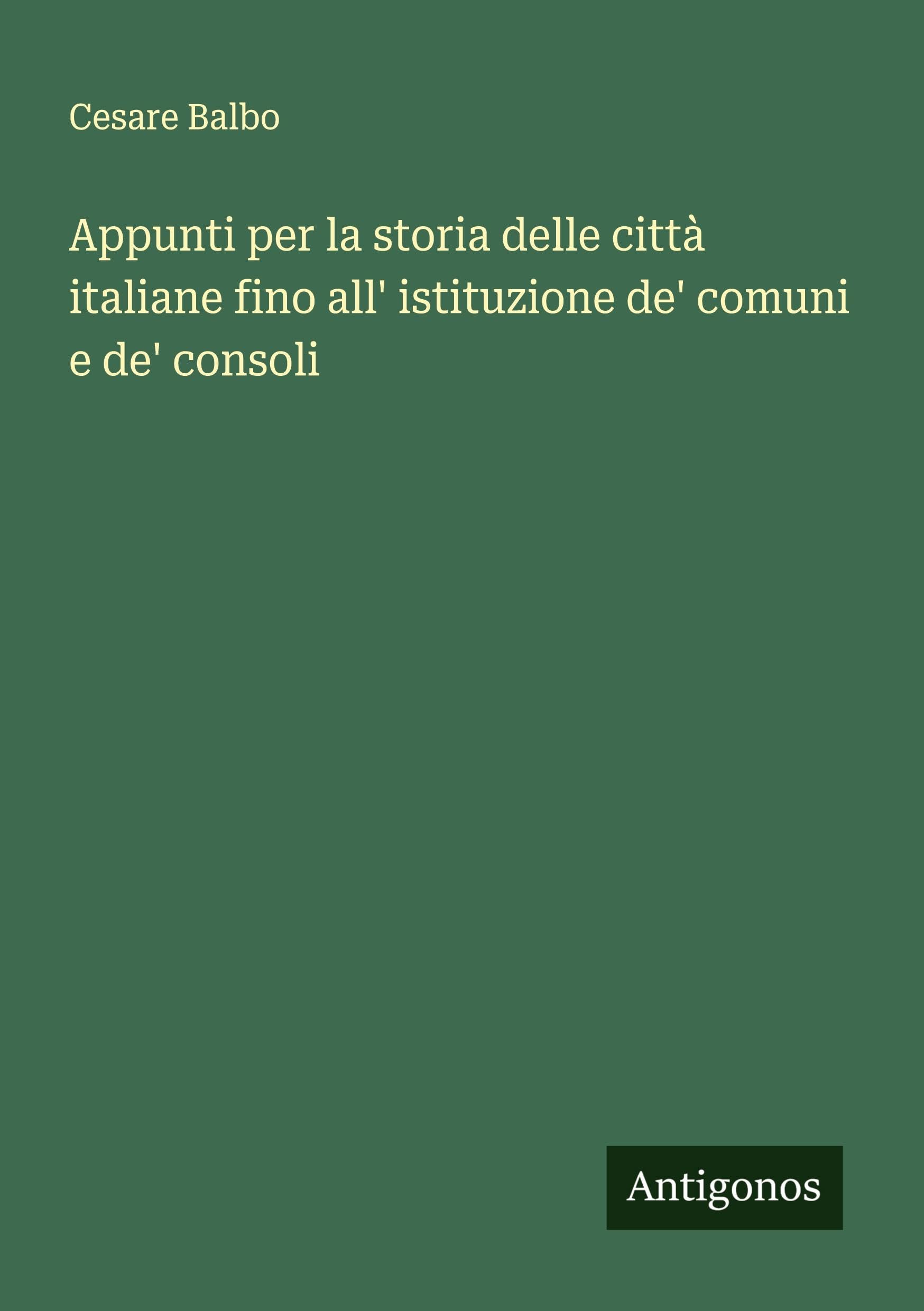 Appunti per la storia delle città italiane fino all' istituzione de' comuni e de' consoli Classics