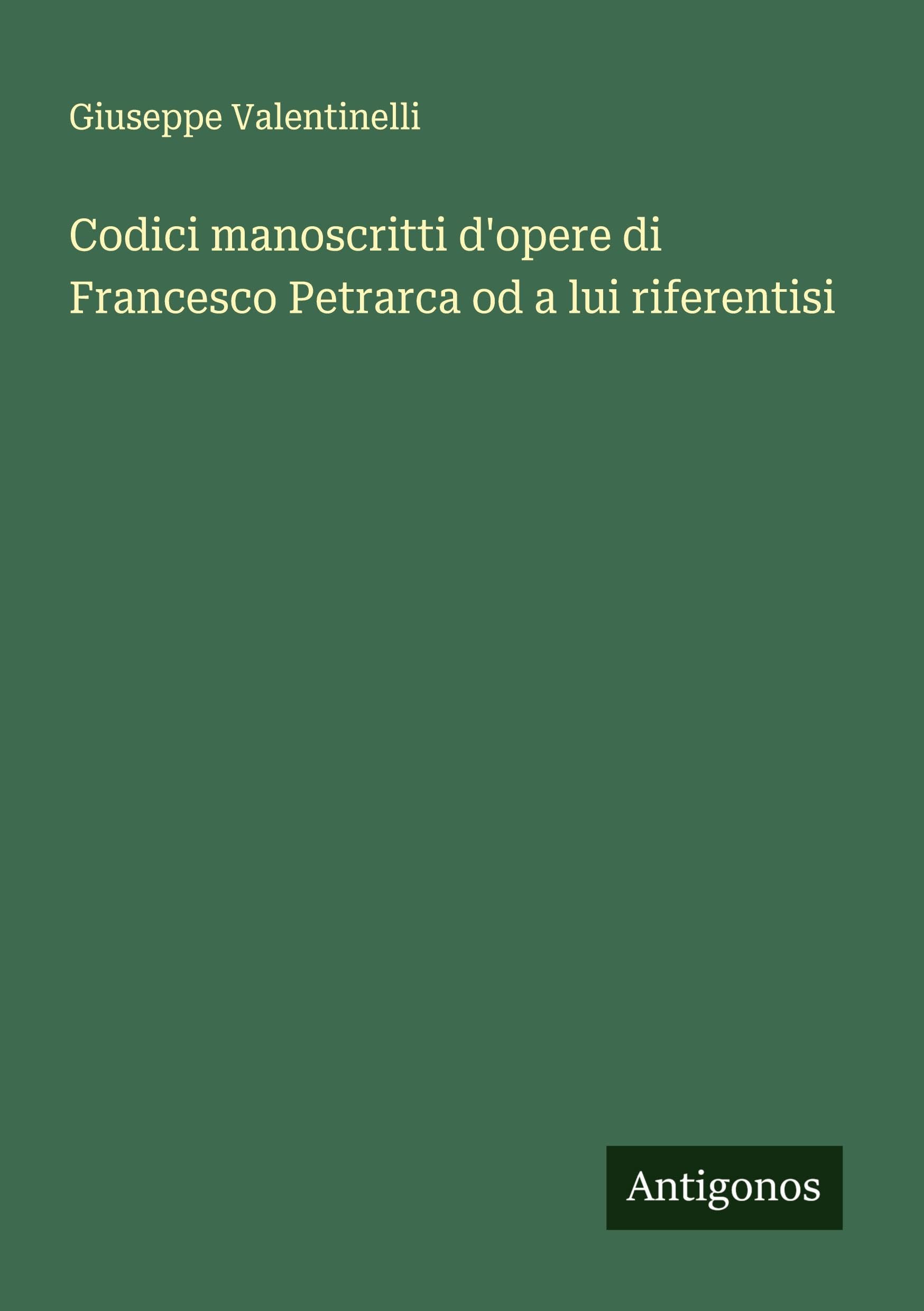 Codici manoscritti d'opere di Francesco Petrarca od a lui riferentisi Classics