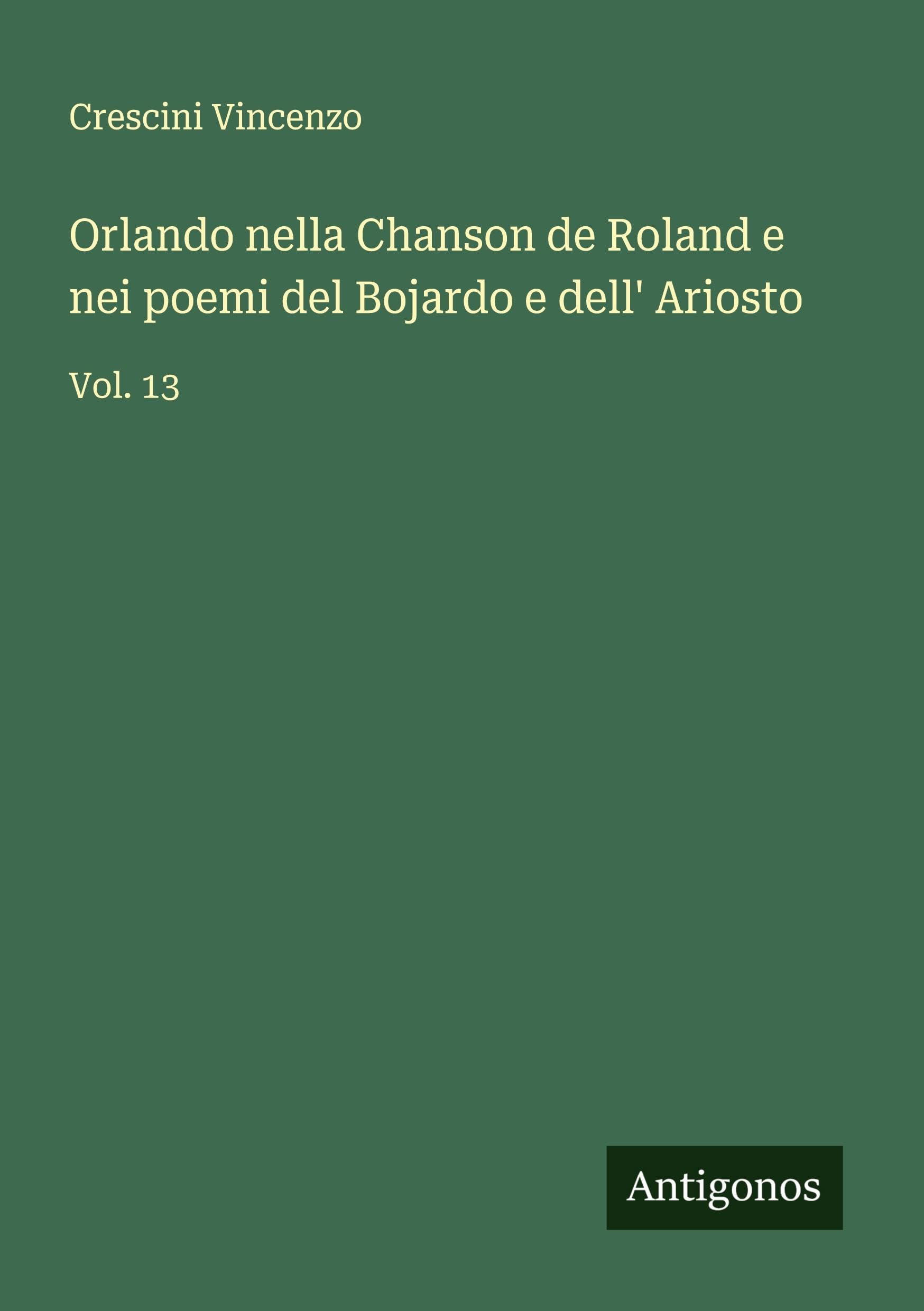 Orlando nella Chanson de Roland e nei poemi del Bojardo e dell' Ariosto Classics
