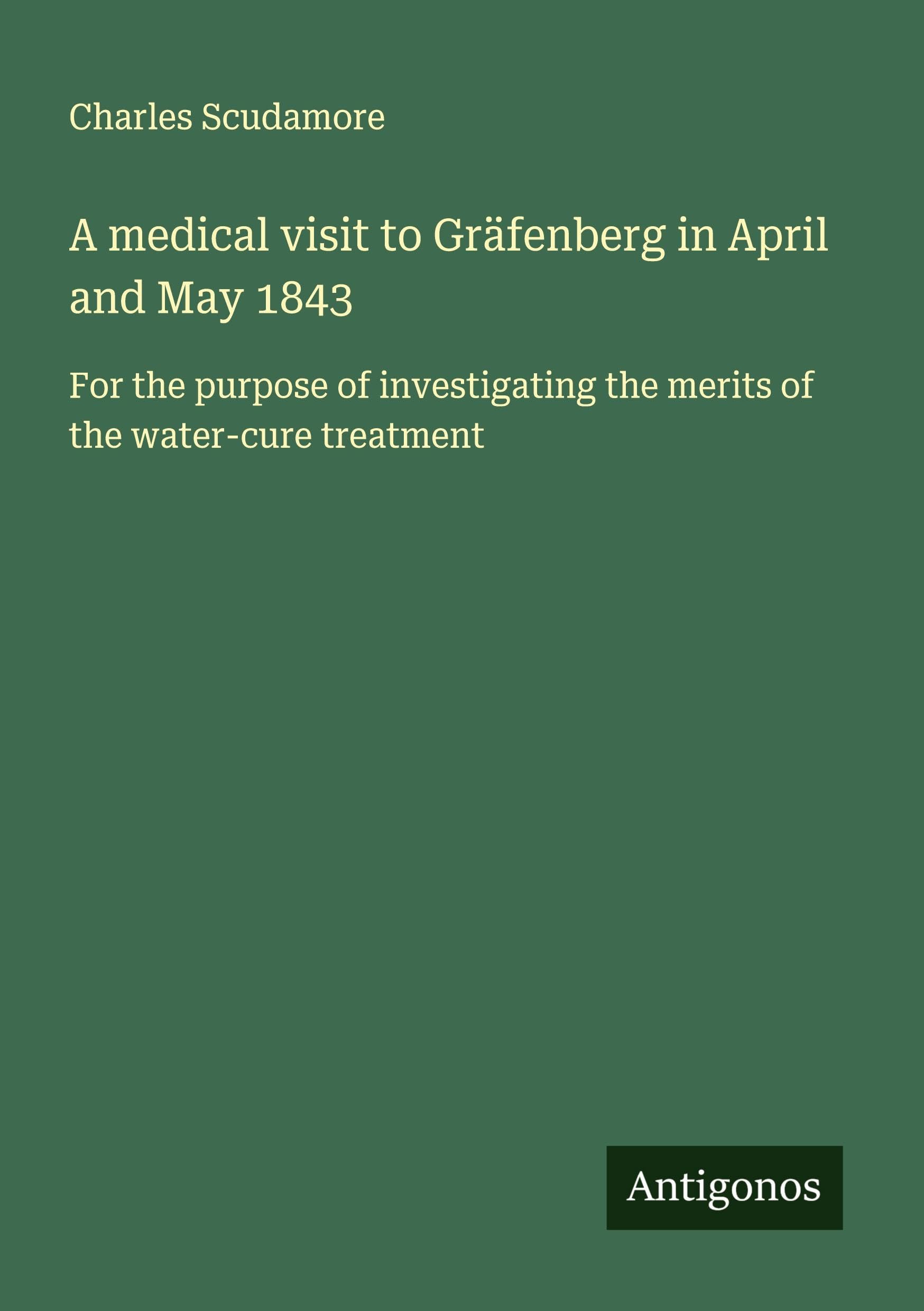 A medical visit to Gräfenberg in April and May 1843 Classics
