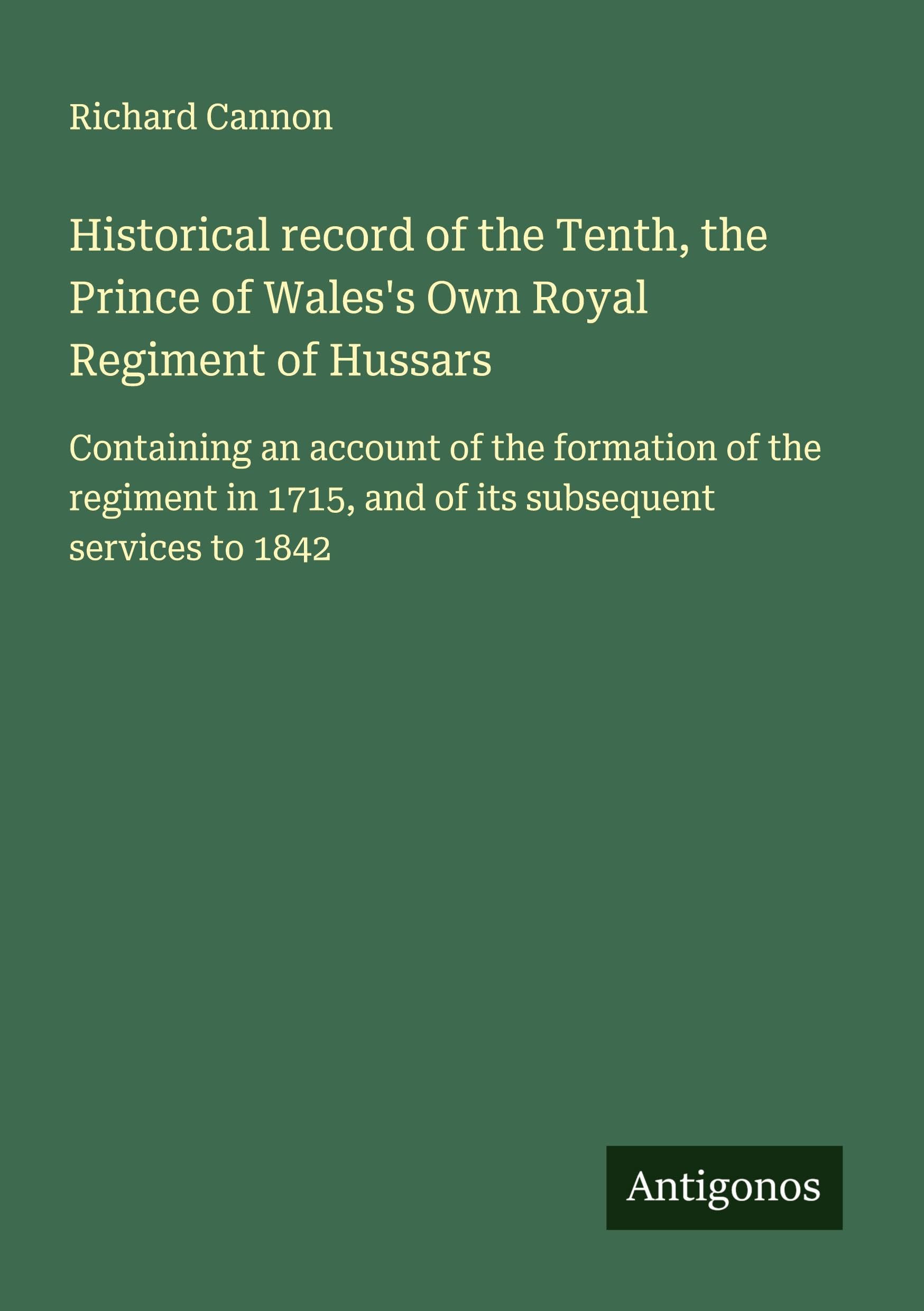 Historical record of the Tenth, the Prince of Wales's Own Royal Regiment of Hussars Classics